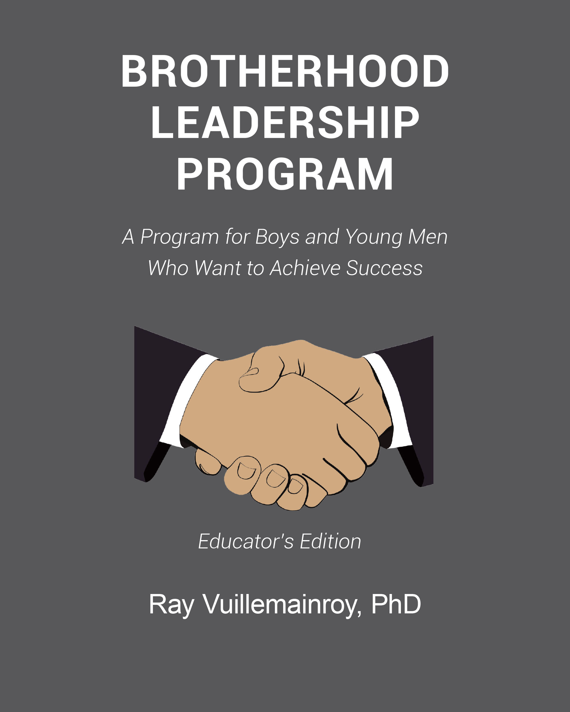 Author Ray Vuillemainroy, PhD’s New Book “Brotherhood Leadership Program” is a Perfect Tool for Those Wishing to Teach Young Men the Values of Brotherhood