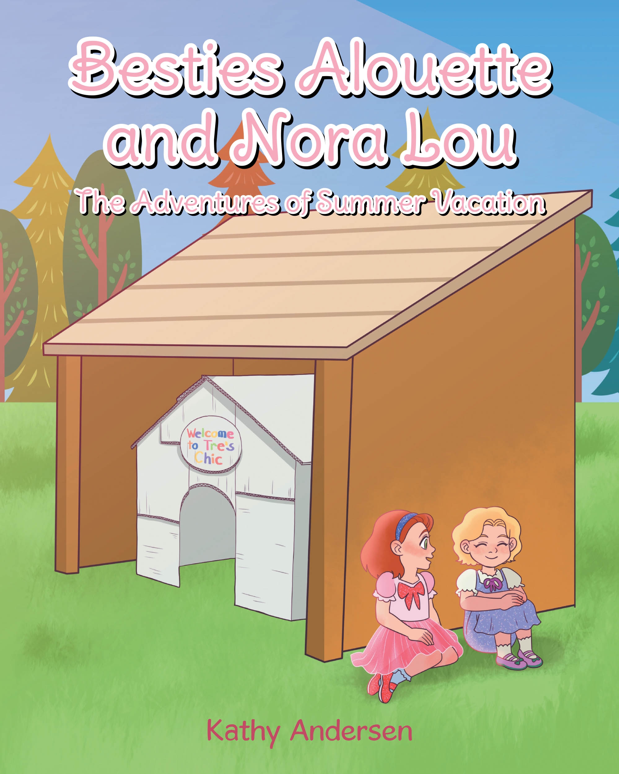 Author Kathy Andersen’s New Book “Besties Alouette and Nora Lou: The Adventures of Summer Vacation” Follows Two Best Friends Who Build a Special Clubhouse for the Summer