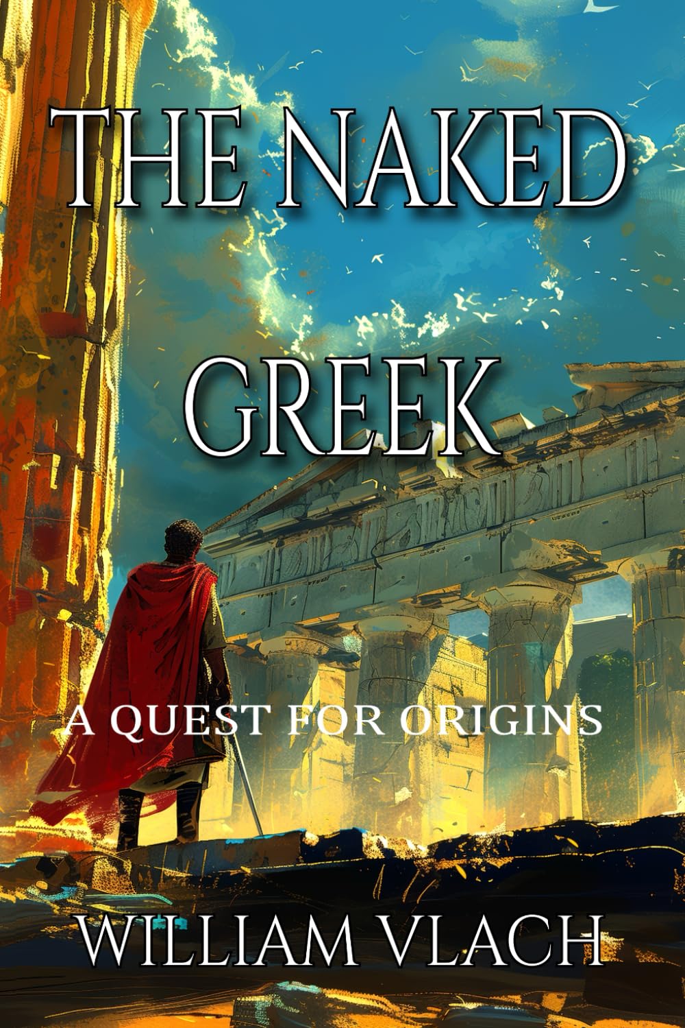 The Naked Greek - A Quest For Origins by William Vlach: A Bold Exploration of Identity, Heritage, and the Search for Belonging