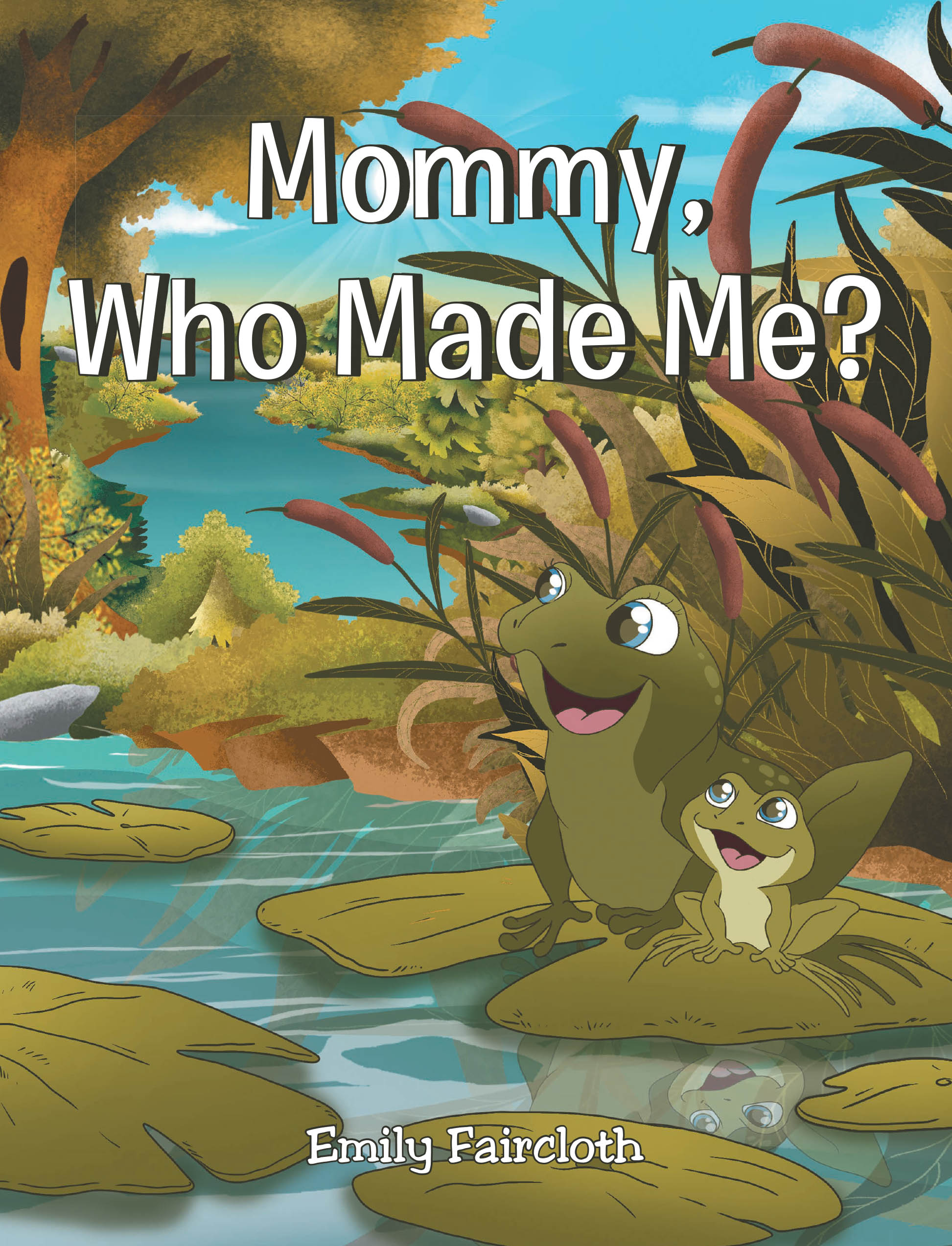 Author Emily Faircloth’s New Book, "Mommy, Who Made Me?" is an Insightful Children’s Story About a Curious Little Frog Who Wonders Who Has Made Him