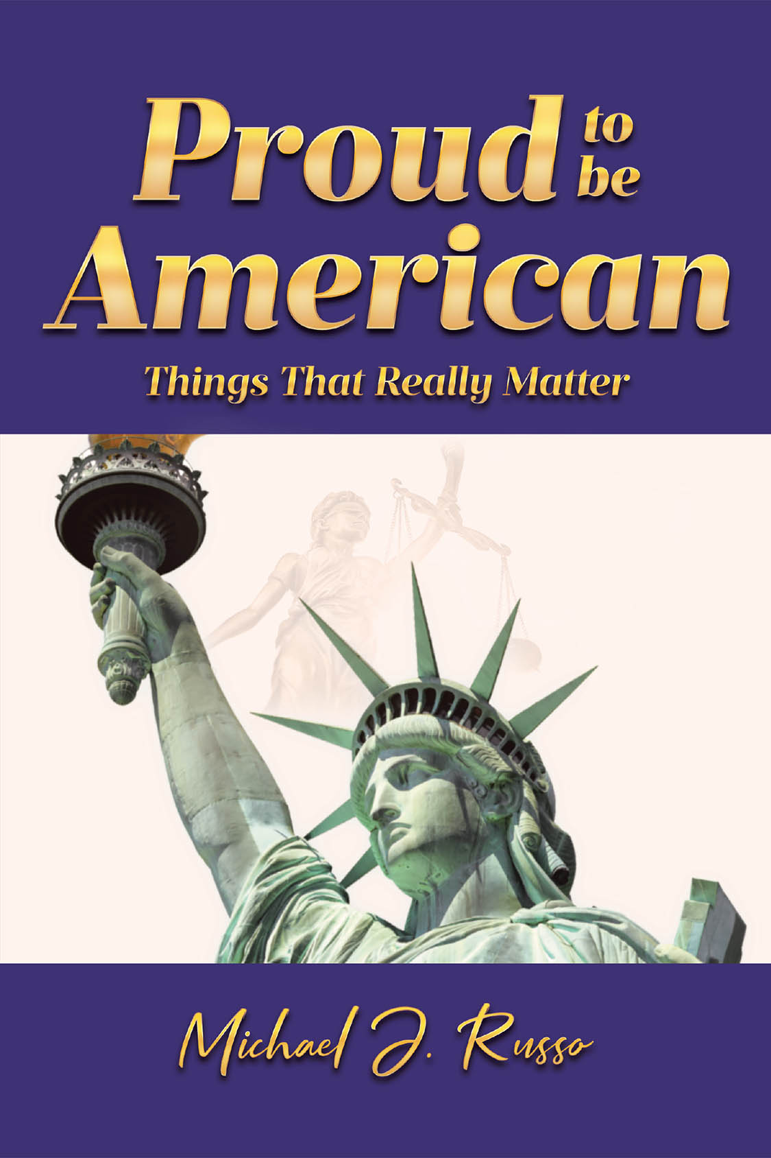 Author Michael J. Russo’s New Book, “Proud to Be American: Things That Really Matter,” is a Collection of Blog Posts Reflecting the Challenges Currently Plaguing America