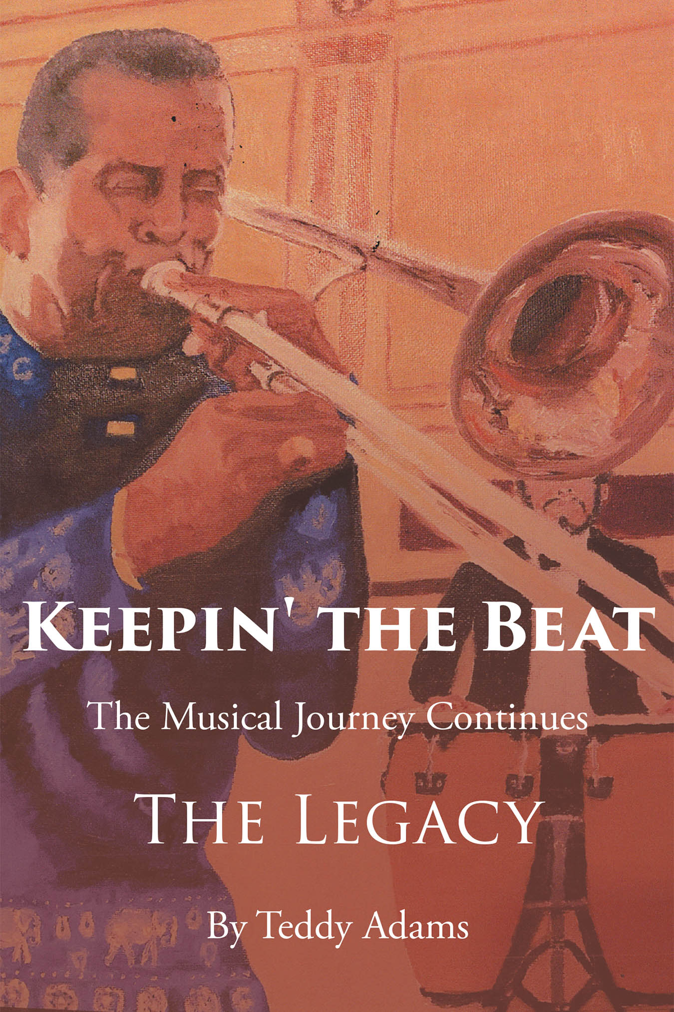 Author Teddy Adams’s New Book, “Keepin’ the Beat: The Musical Journey Continues,” is the Culmination of the Author’s Inspiring Musical Journey