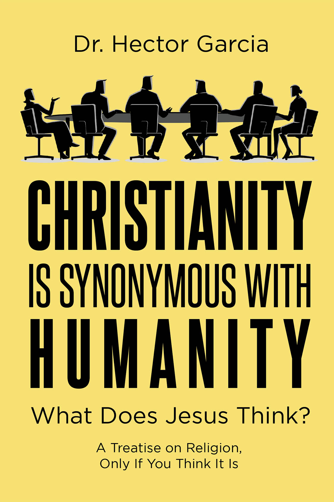 Author Dr. Hector Garcia’s New Book, "Christianity is Synonymous with Humanity: What Does Jesus Think?" Explores the Current State of Interpersonal Relationships