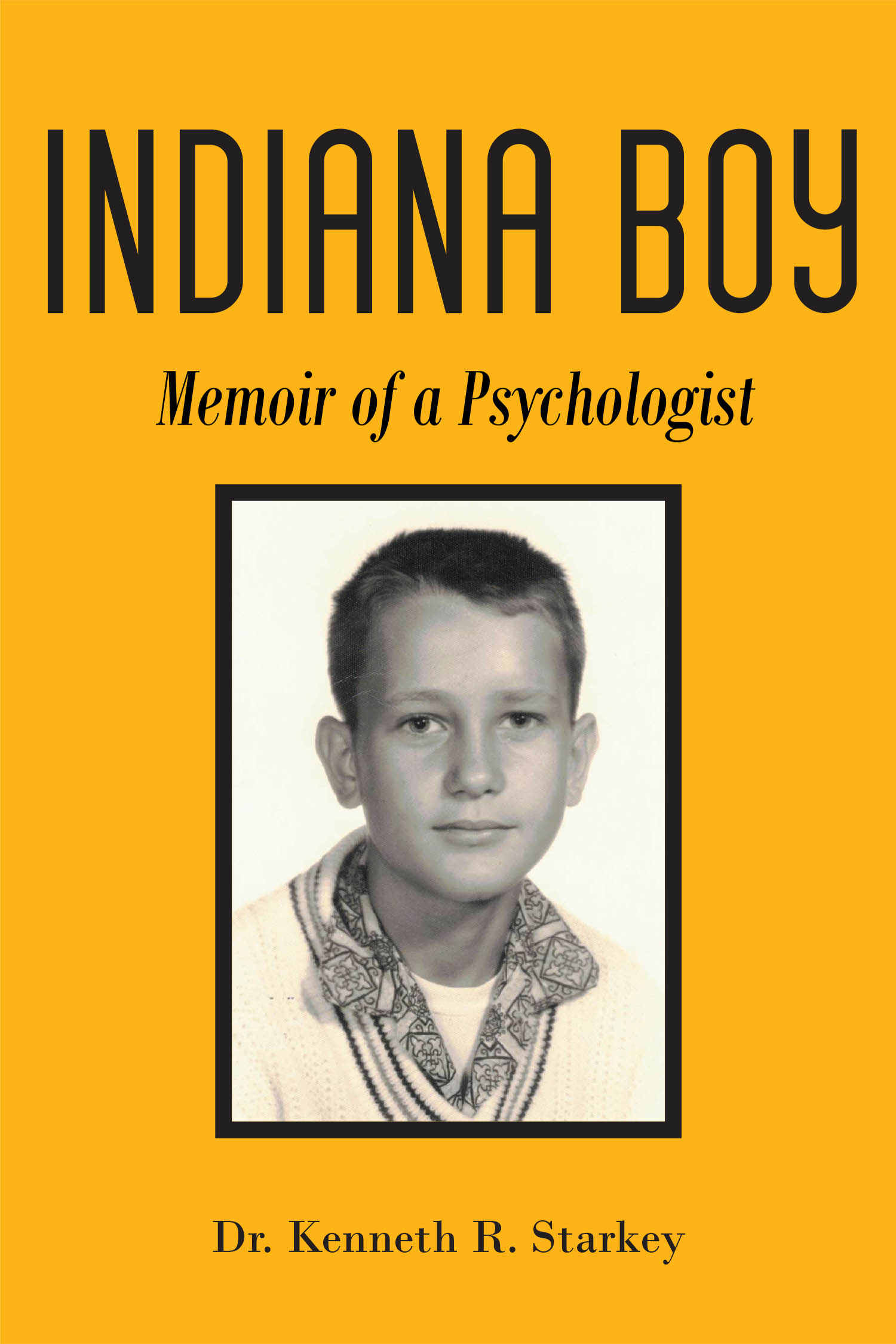 Author Dr. Kenneth R. Starkey’s New Book, “Indiana Boy: Memoir of a Psychologist,” is a Unique, In-Depth Memoir That Follows the Author’s Journey Through Life