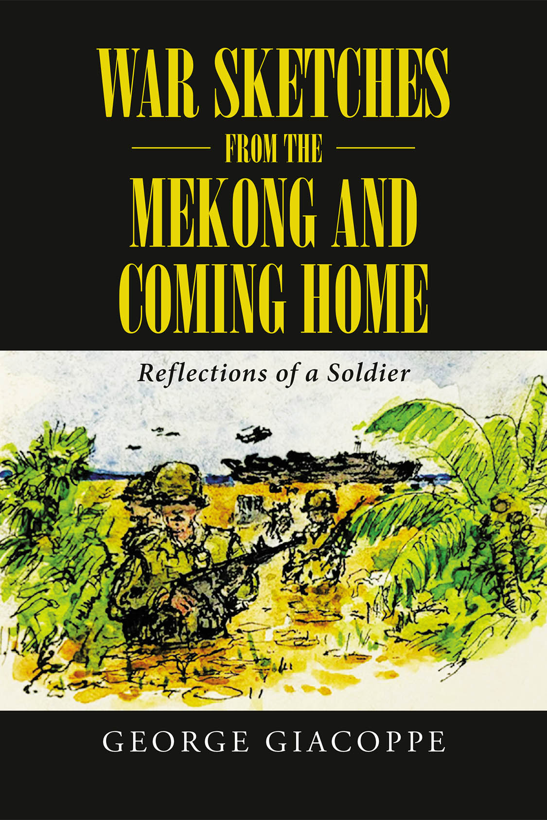 Author George Giacoppe’s New Book, "War Sketches from the Mekong and Coming Home: Reflections of a Soldier," is a Collection of Poignant True Stories