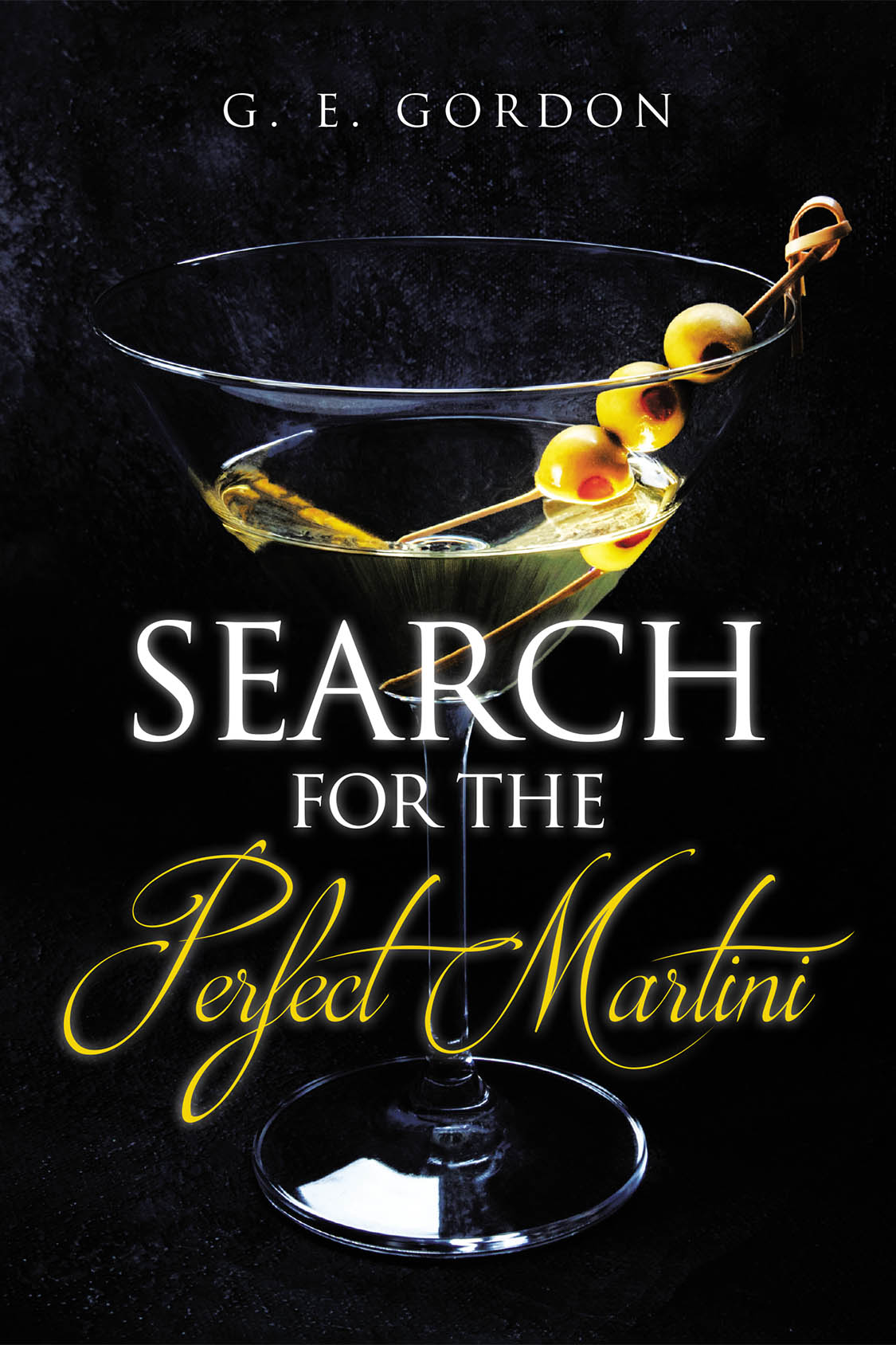 Author G. E. Gordon’s New Book, "Search for the Perfect Martini," is a Compelling Novel That Centers Around One Young Man’s Tumultuous Journey Into Adulthood