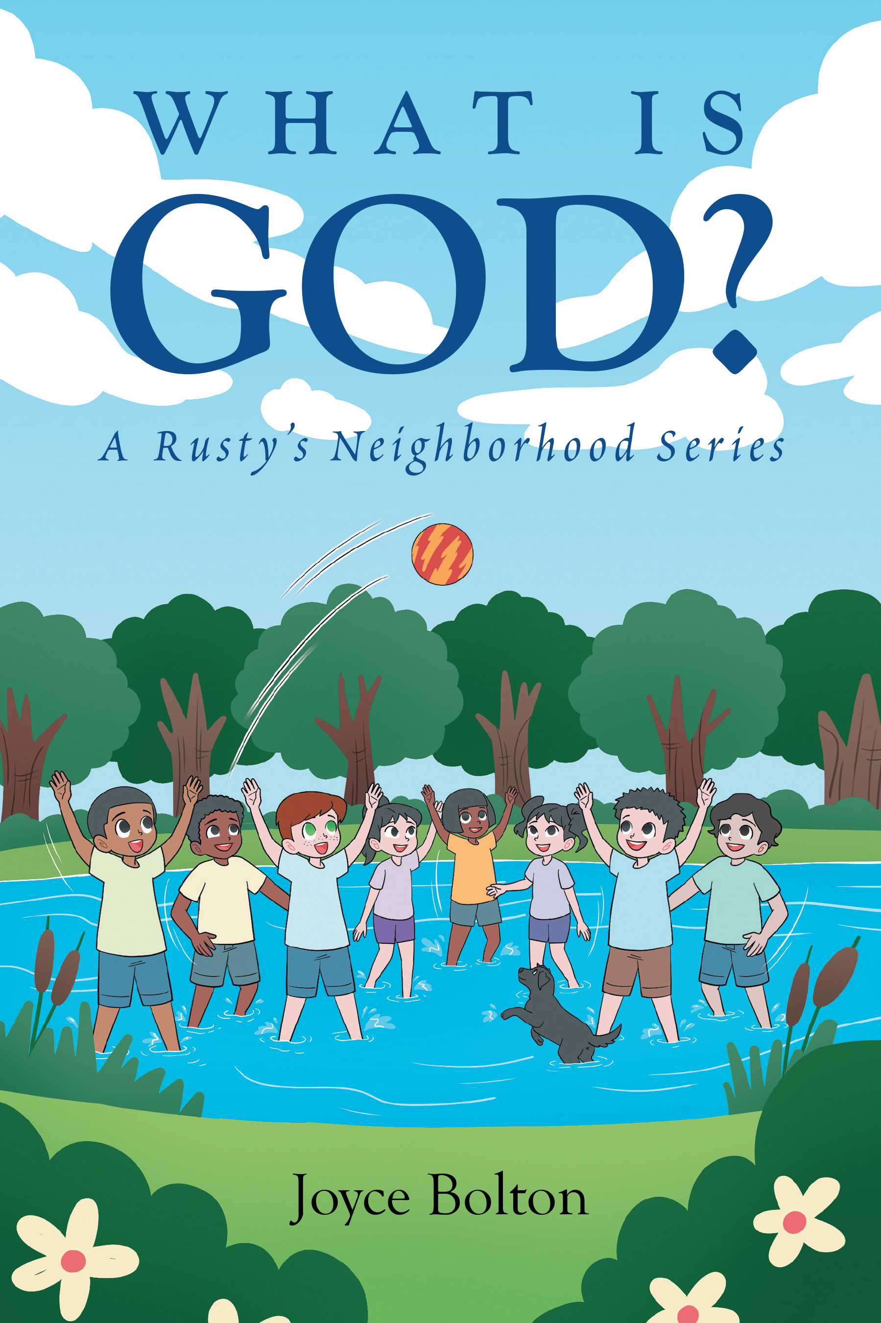 Author Joyce Bolton’s New Book, “What is God? A Rusty’s Neighborhood Series,” is a Captivating Tale of One Boy’s Journey to Discover the Truth Behind What God is