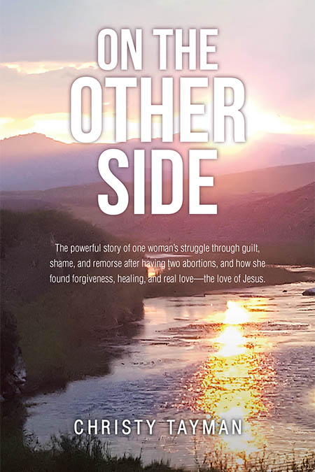 Christy Tayman’s Newly Released “ON THE OTHER SIDE” is a Compelling Testimony of Redemption and Faith