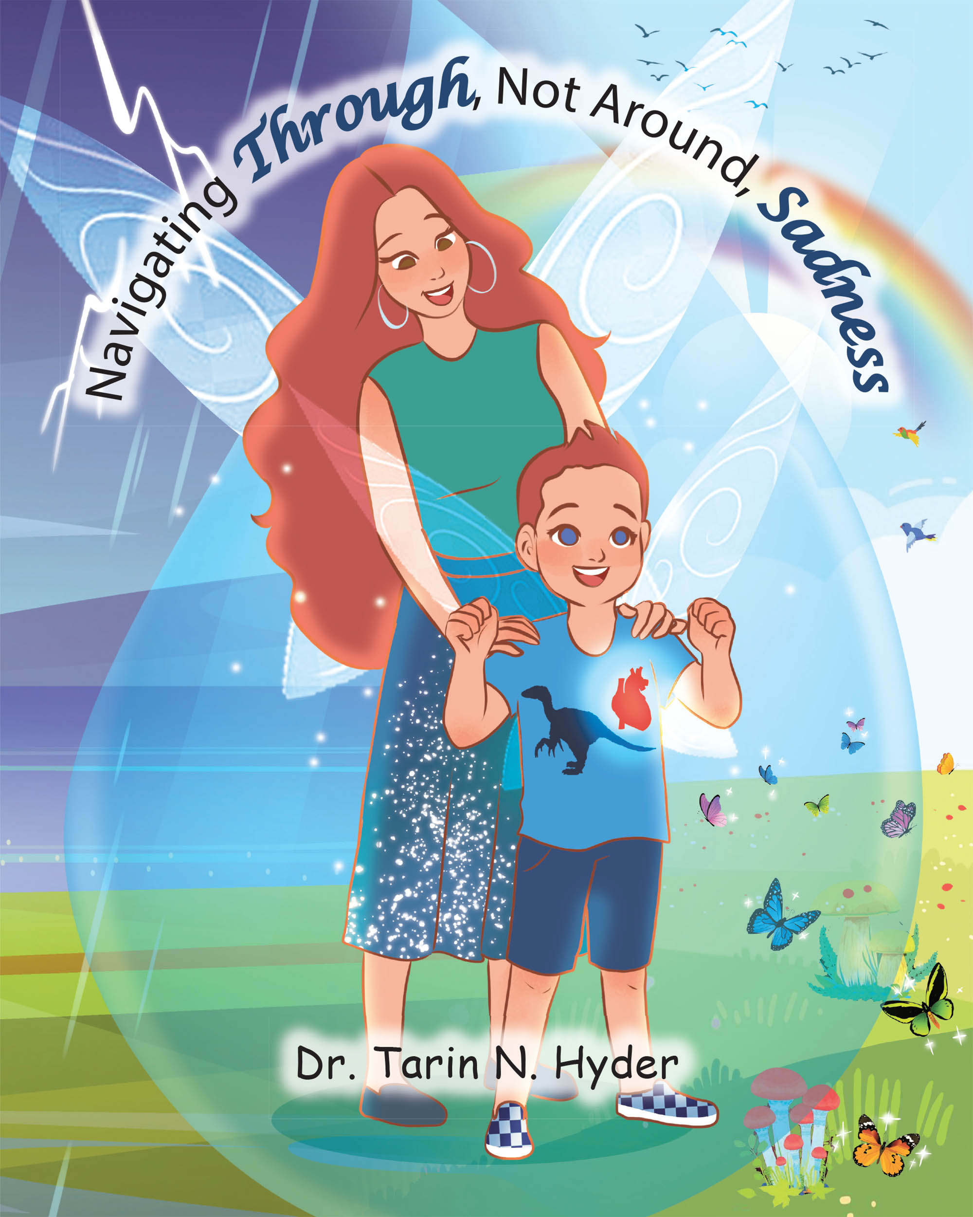 Dr. Tarin N. Hyder’s Newly Released "Navigating Through, Not Around, Sadness" is an Insightful Guide to Help Children Understand and Process Their Emotions Effectively