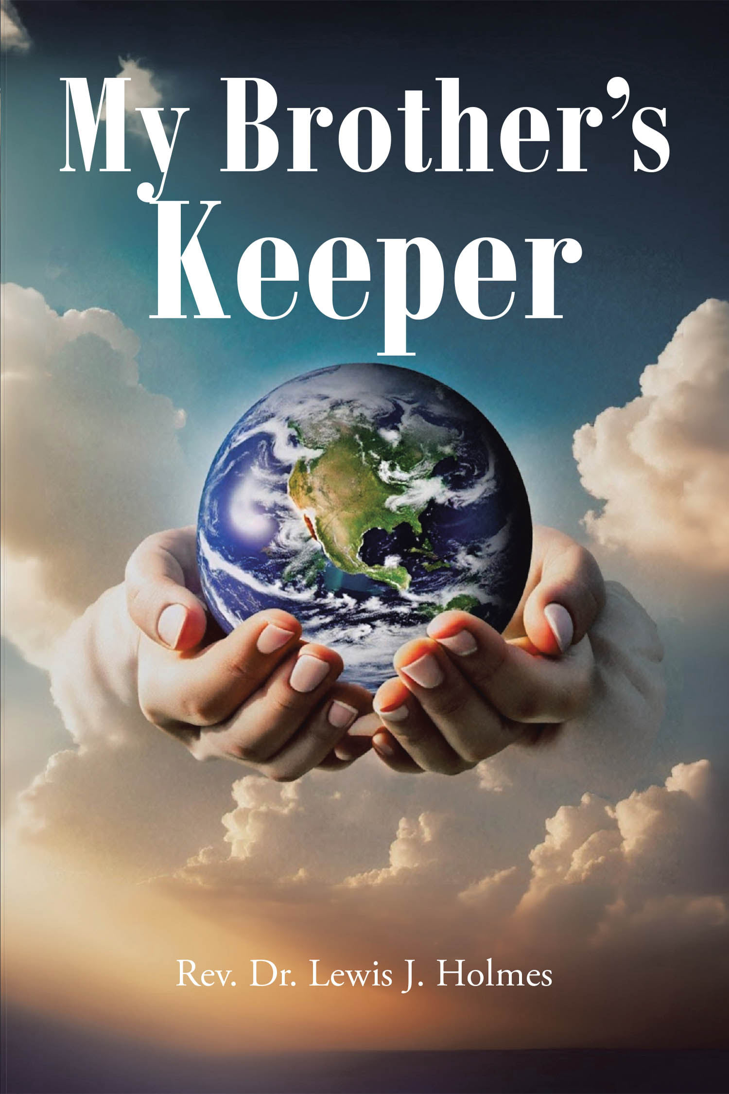 Rev. Dr. Lewis J. Holmes’s Newly Released "My Brother’s Keeper" is an Inspiring Collection of Spiritual Reflections and Insights