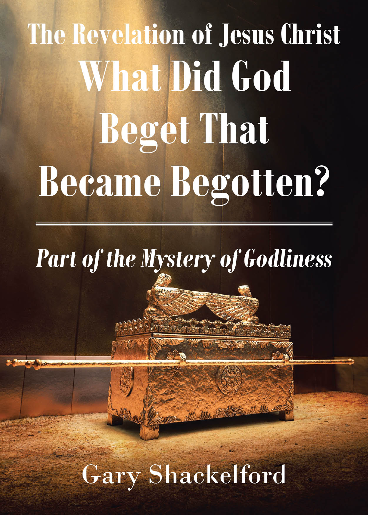 Gary Shackelford’s Newly Released "The Revelation of Jesus Christ" is a Profound Exploration of Divine Revelation and the Mystery of Godliness