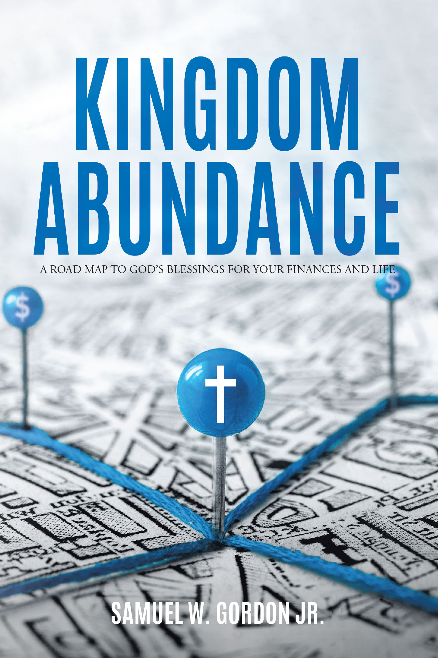 Samuel W. Gordon Jr.’s Newly Released "Kingdom Abundance" is a Practical Guide to Achieving Financial and Spiritual Fulfillment