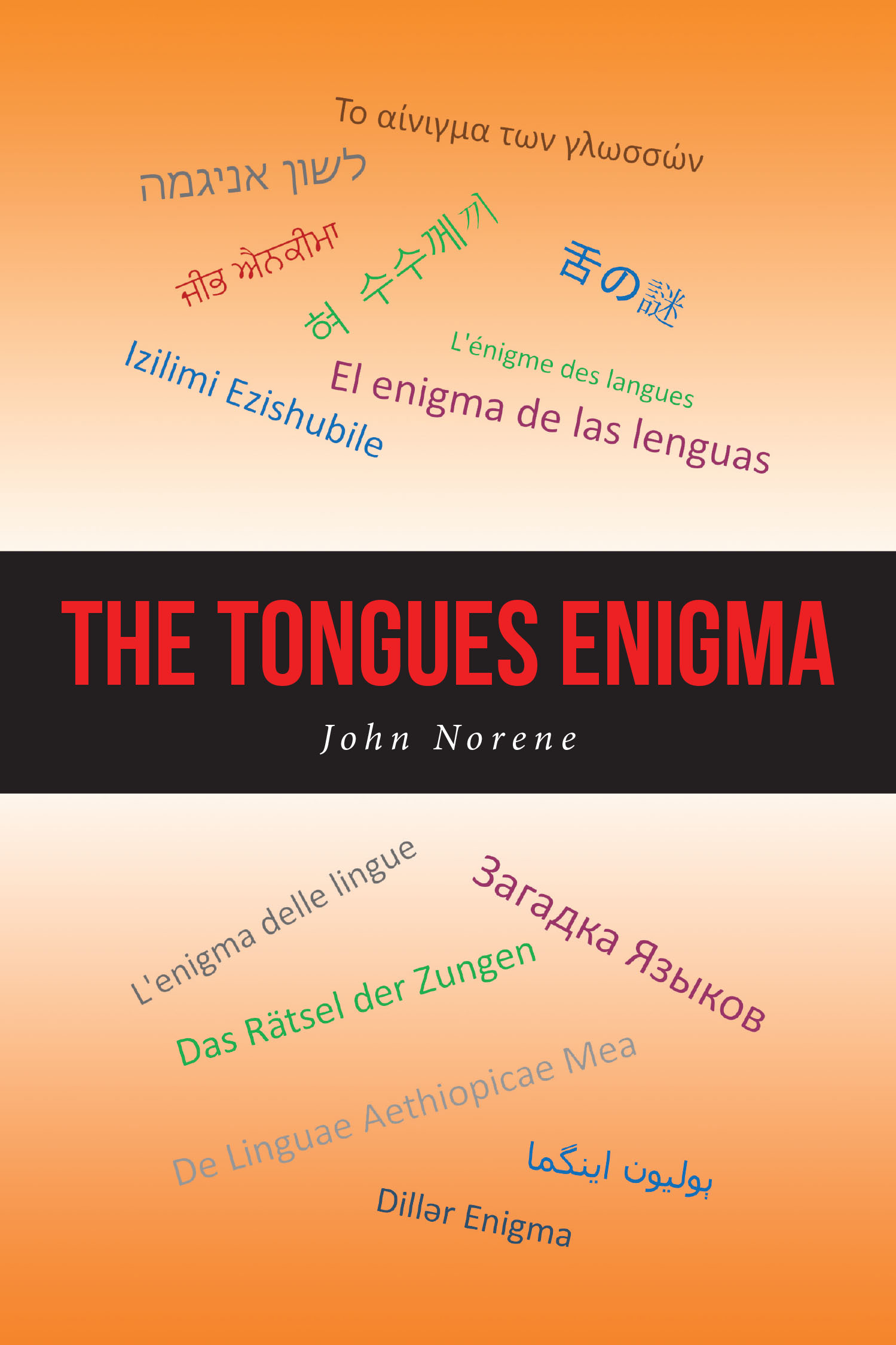 John Norene’s Newly Released "The Tongues Enigma" is a Thought-Provoking Exploration of the Validity and Operation of the Gifts of the Holy Spirit in Modern Times