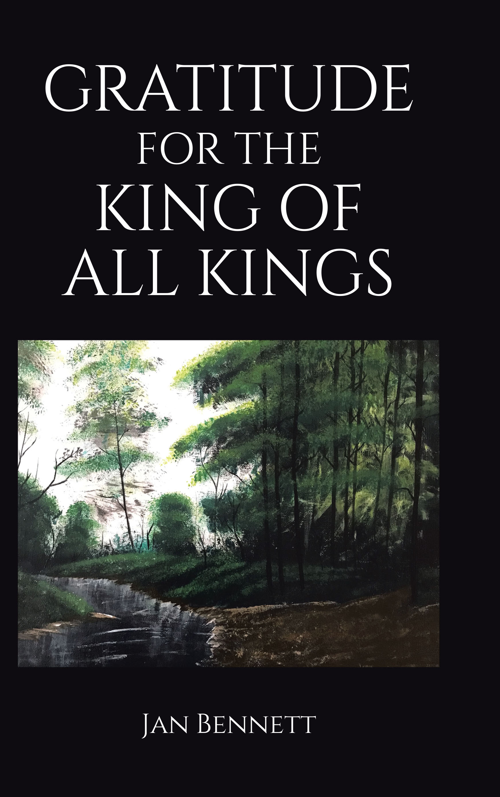 Jan Bennett’s Newly Released "Gratitude for the King of All Kings" is a Heartfelt Collection of Poetry and Prayers Celebrating God’s Grace and Love