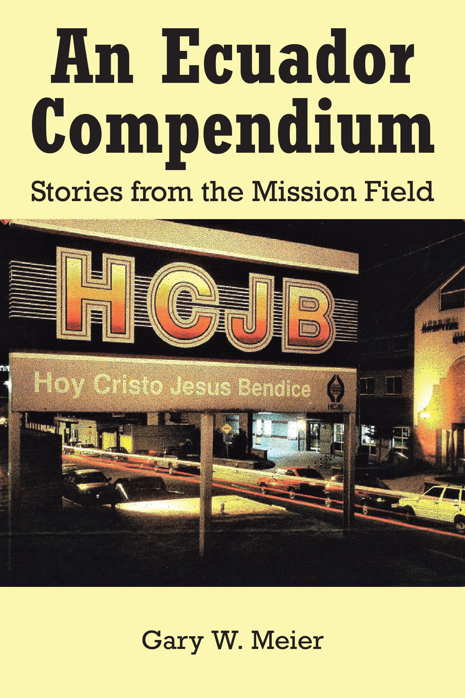 Gary W. Meier’s Newly Released "An Ecuador Compendium" is an Inspiring Collection of True Stories Showcasing Faith and Perseverance