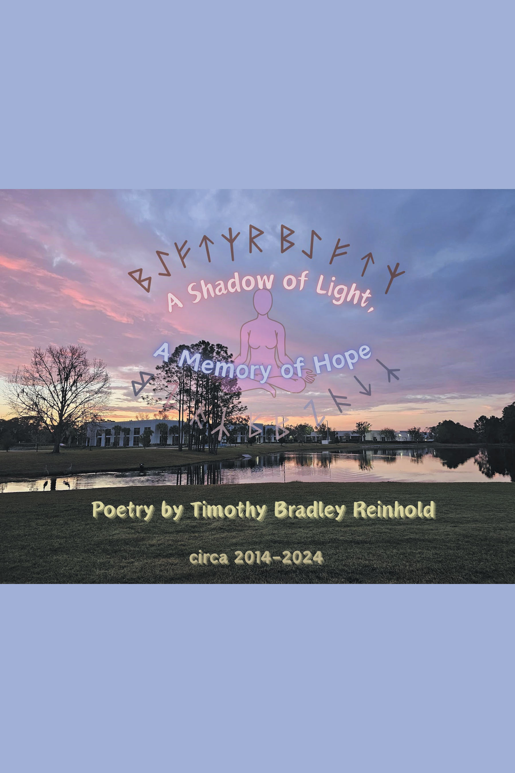 Timothy Bradley Reinhold’s New Book, "A Shadow of Light, A Memory of Hope," is a Powerful Collection of Poems Offering Hope for the Future During Times of Uncertainty