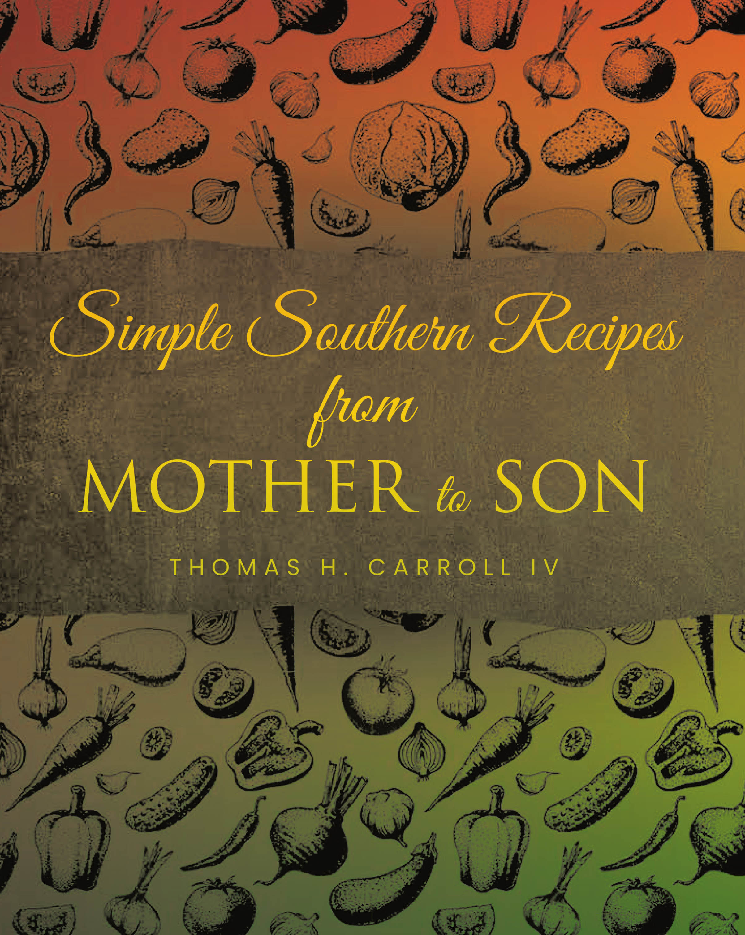 Thomas H. Carroll IV’s New Book, "Simple Southern Recipes from Mother to Son," is a Collection of Recipes and Lessons Inspired by Precious Shared Family Moments