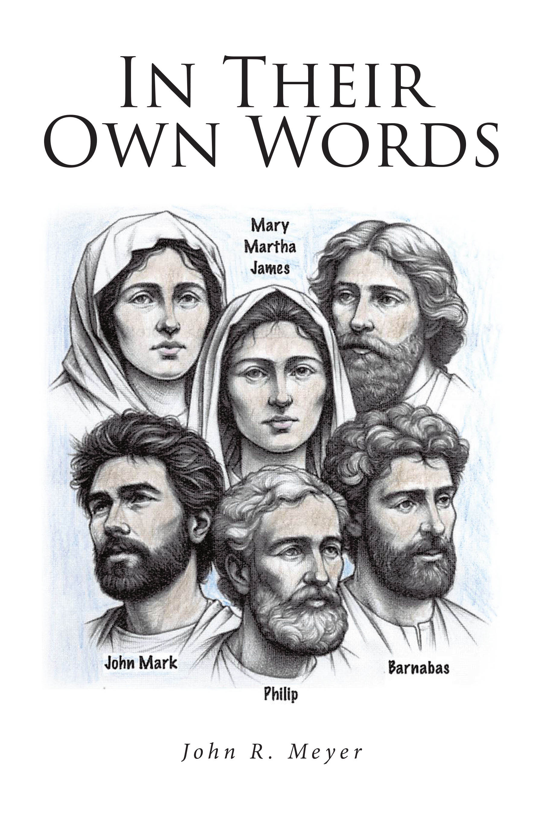 John R. Meyer’s New Book, "In Their Own Words," is a Compelling Series That Fills in the Blanks of Various Biblical Figures and Stories to Help Bring Them to Life