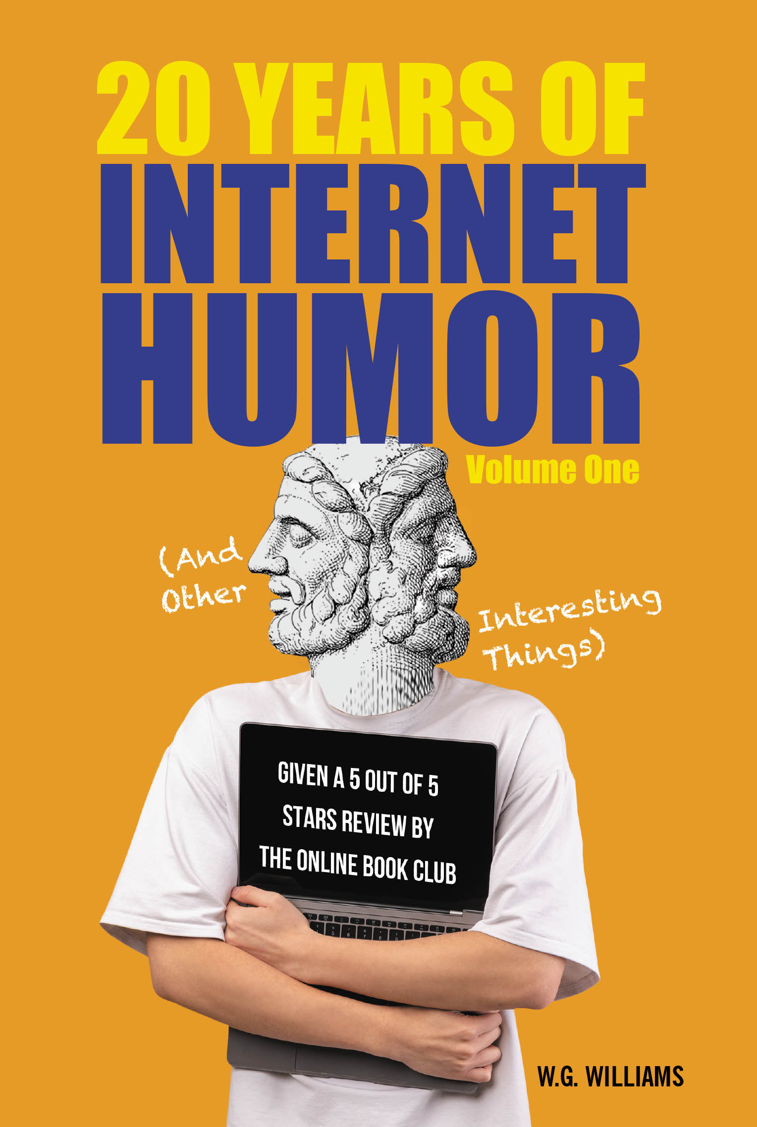 W.G. Williams’s New Book “20 Years of Internet Humor: Volume One (And Other Interesting Things)” is a Series of Daily Emails the Author Compiled While Working in Finance