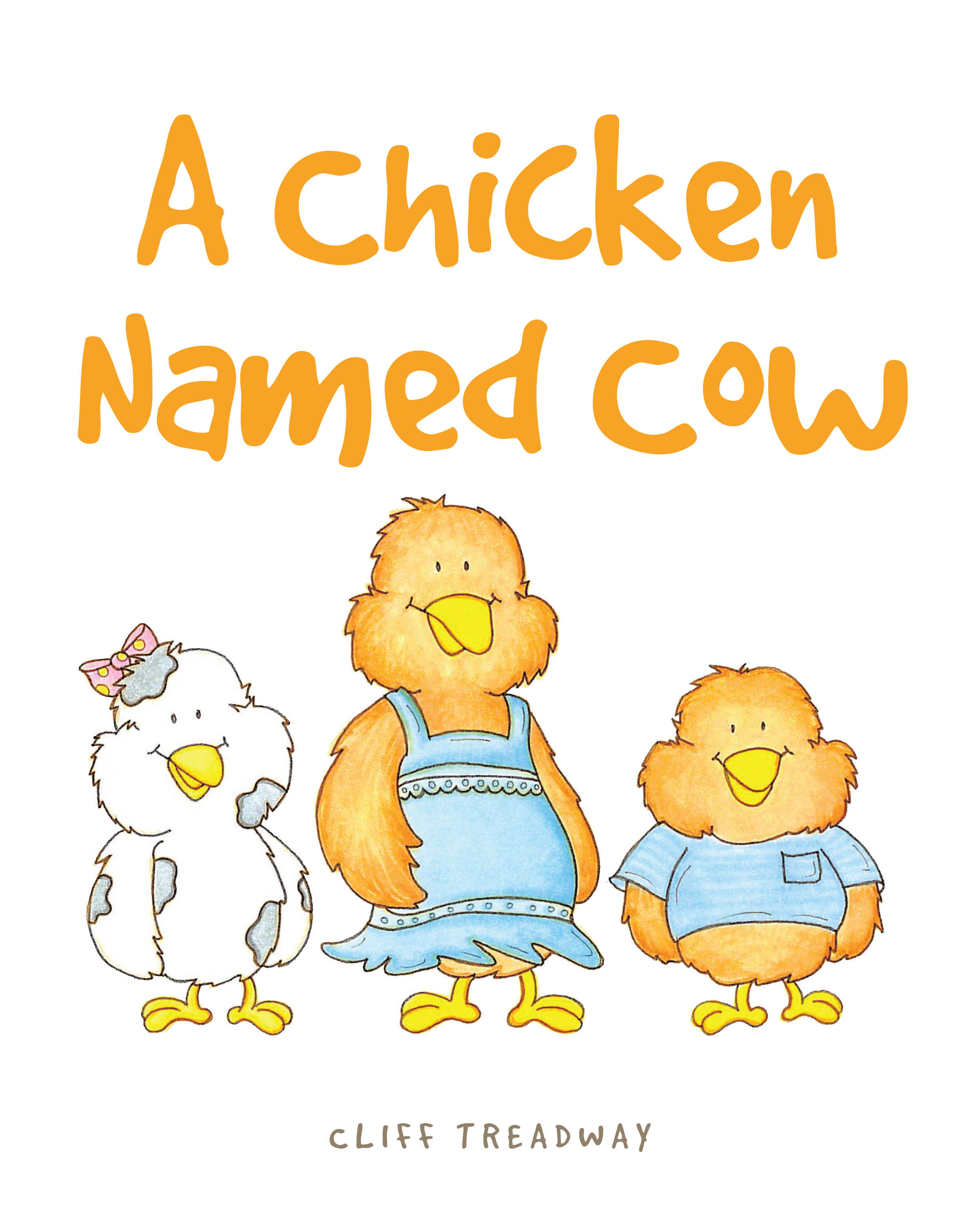 Cliff Treadway’s New Book, "A Chicken Named Cow," is a Heartfelt Story That Follows a Chicken Who Discovers the Importance of Working with Others to Achieve a Happy Life