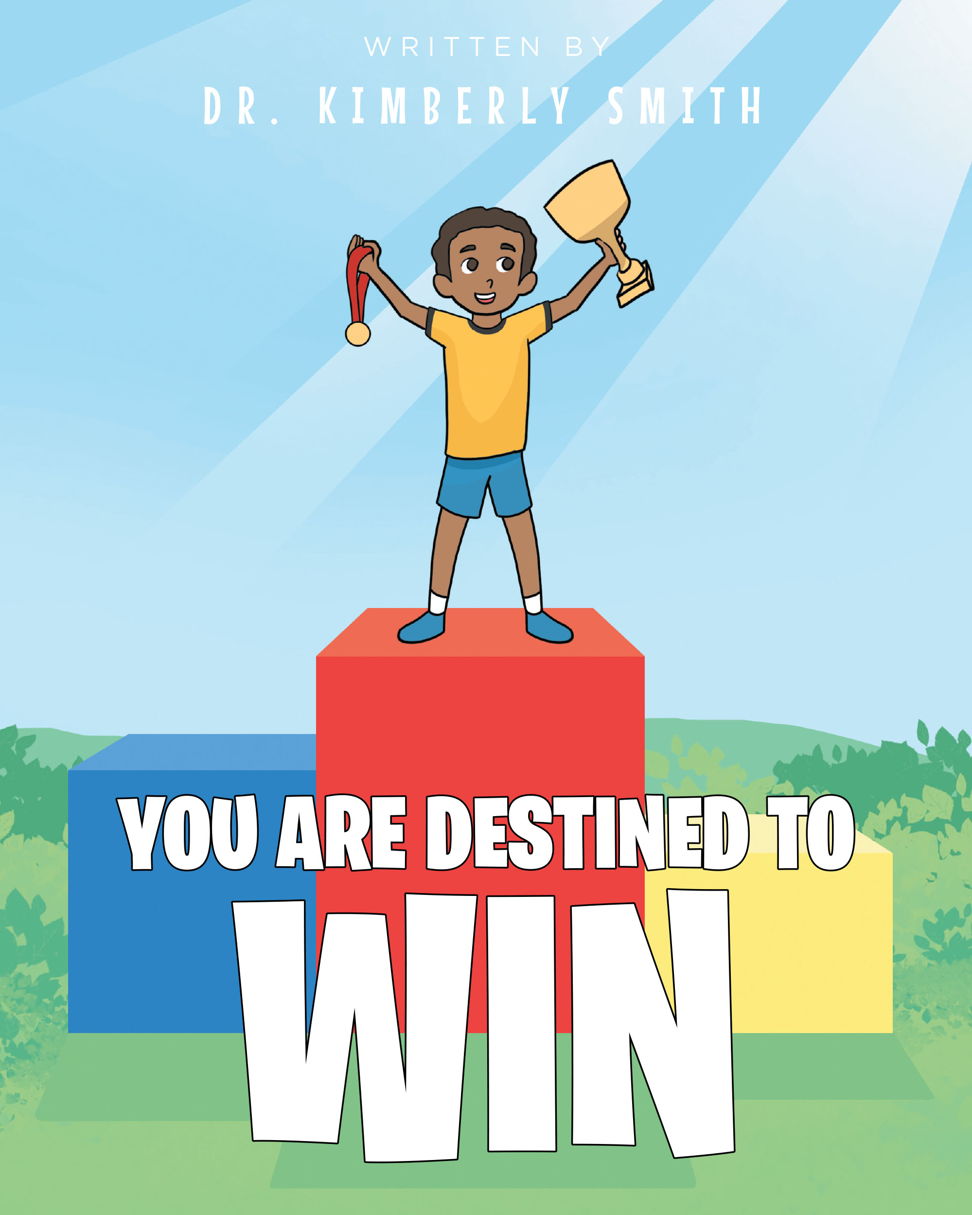 Dr. Kimberly Smith’s New Book, "You Are Destined to Win," is an Inspiring Tale That Will Help Encourage Children to Embrace Their Unique Gifts and Explore Their Passions