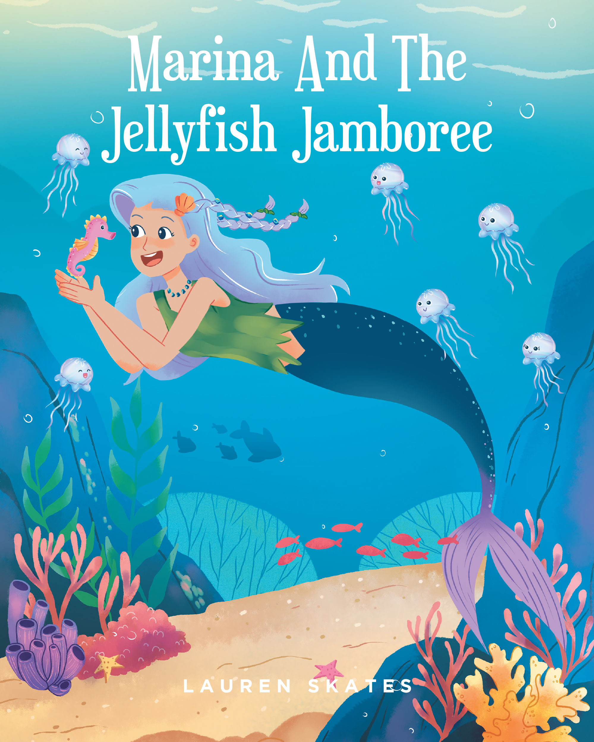 Lauren Skates’s New Book, "Marina and the Jellyfish Jamboree," Tells the Story of a Young Mermaid Who Has a Delightful Adventure Caring for a Group of Baby Jellyfish