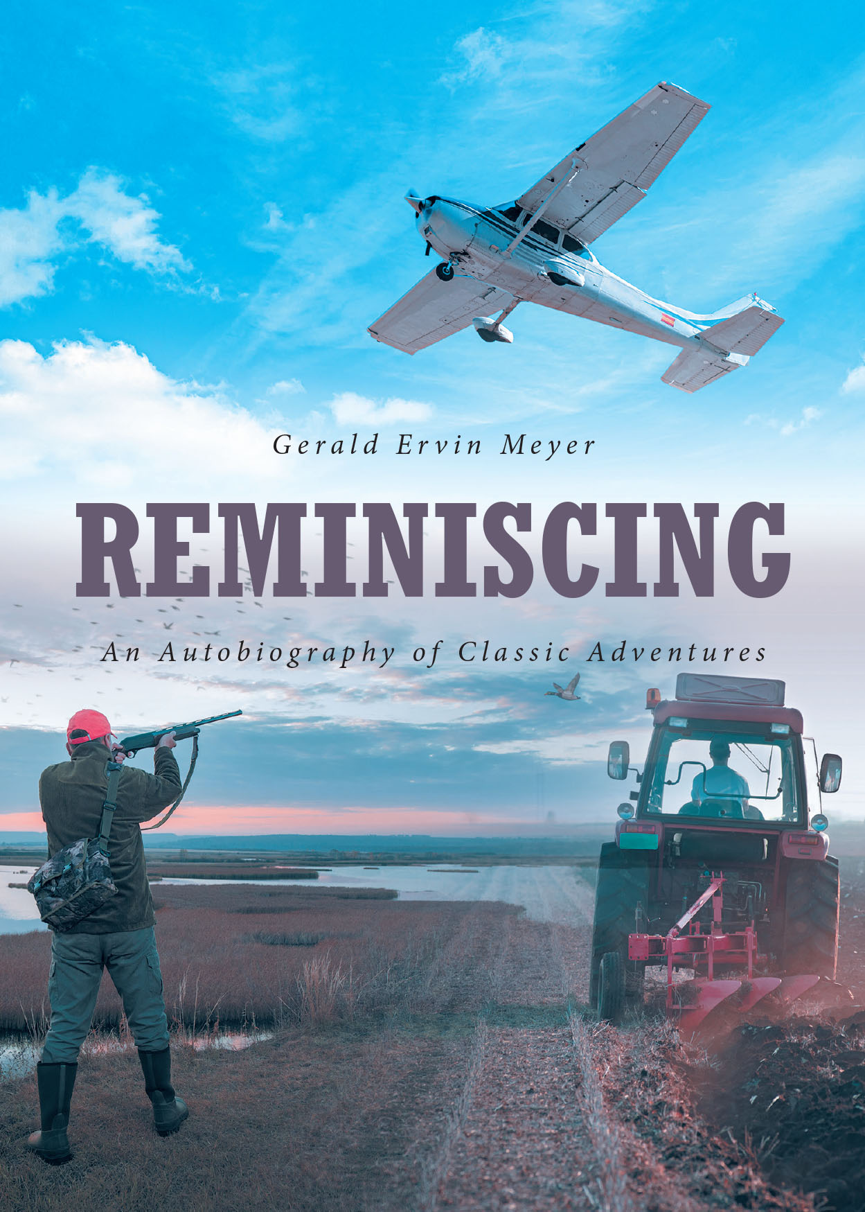 Gerald Ervin Meyer’s New Book, "Reminiscing: An Autobiography of Classic Adventures," is a Fascinating Memoir Chronicling a Lifetime of Faith, Challenges, and Miracles