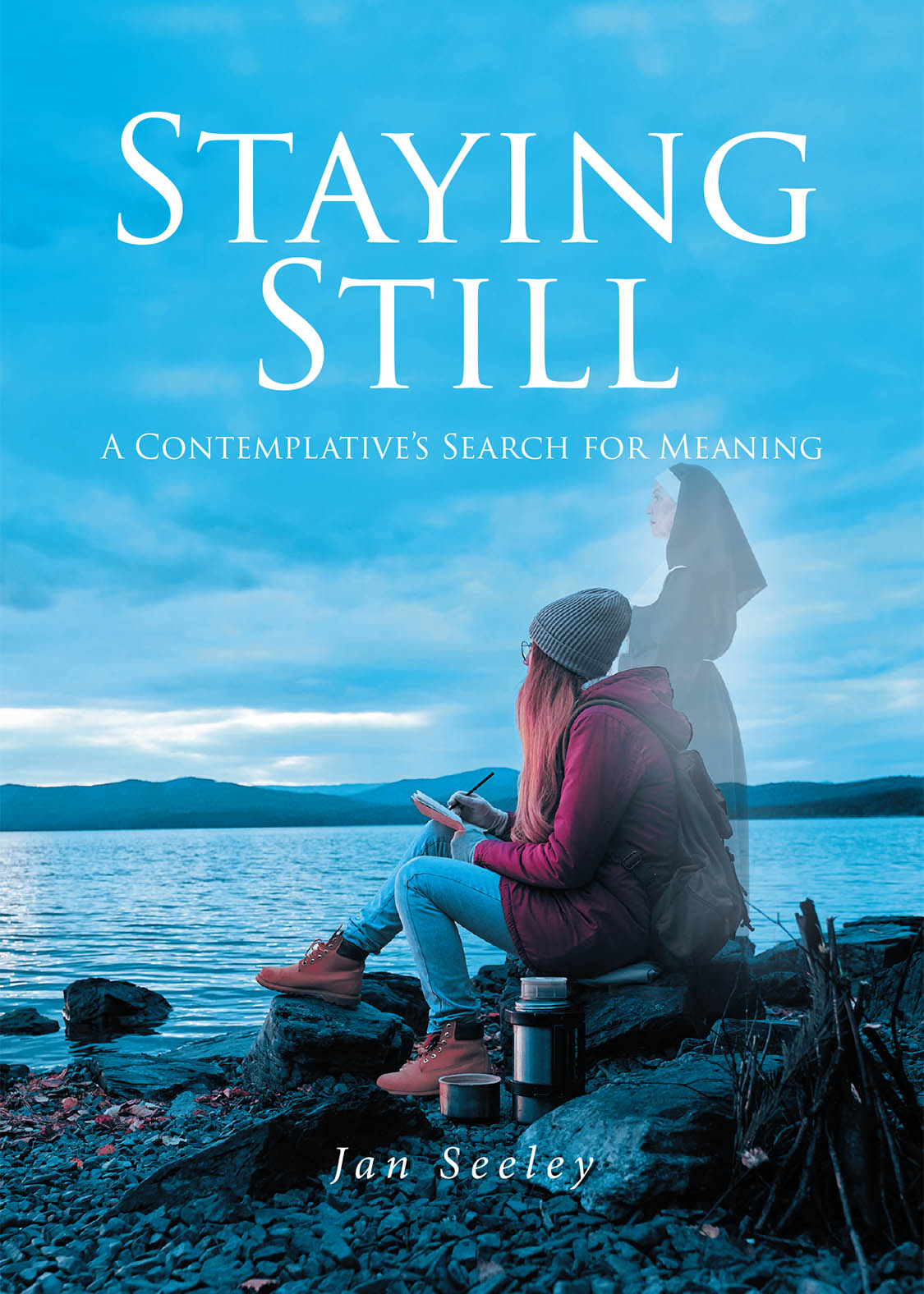 Jan Seeley’s New Book, "Staying Still," is a Poignant Series of Poems and Letters That Follows the Author’s Search for Meaning Through Quiet Reflection of Nature