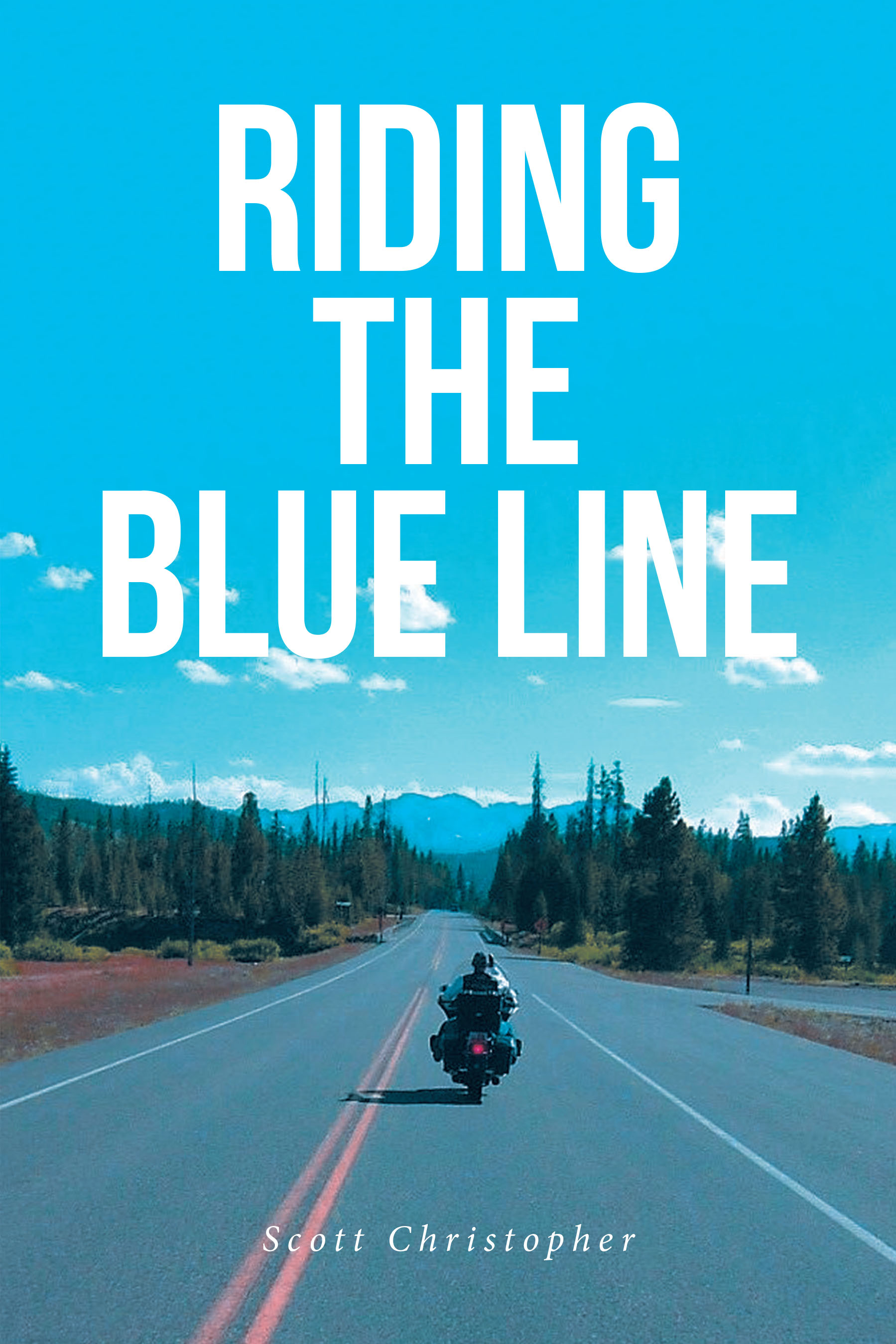 Scott Christopher’s New Book, "Riding the Blue Line," is a Riveting Memoir Containing Stories, Reflections, and Adventures from the Author’s Motorcycle Rides