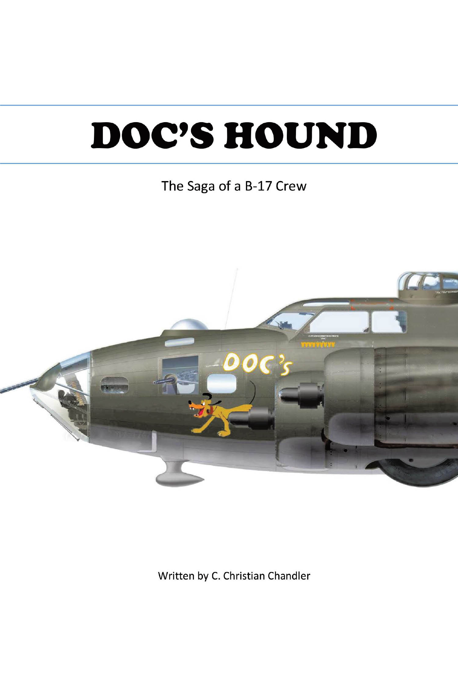 C. Christian Chandler’s New Book, “Doc's Hound: A Saga of a B-17 Crew,” Follows the Struggles, Trials, and Triumphs of a Ten-Man Crew of a B-17 Bomber During WWII