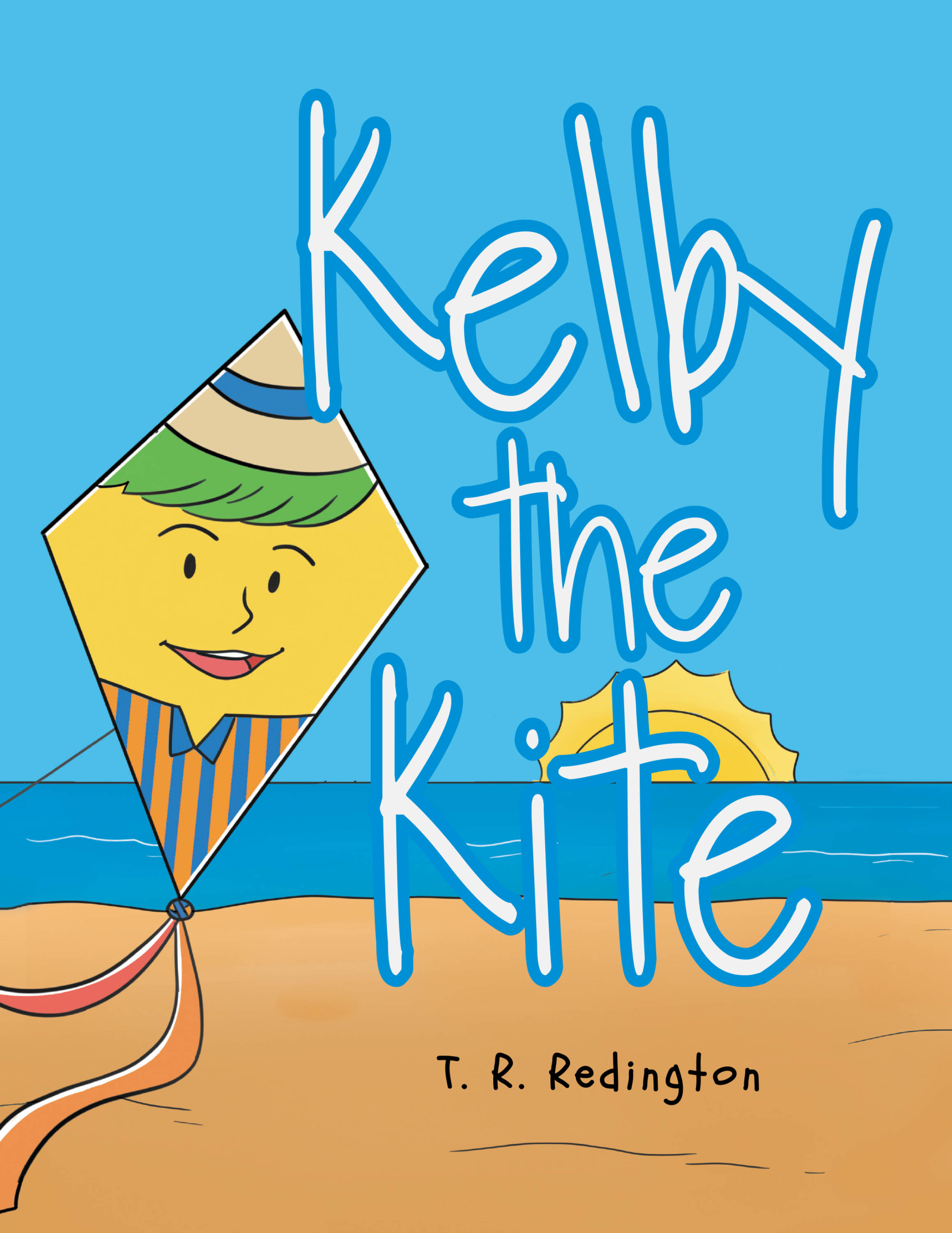 Author T. R. Redington’s New Book, "Kelby the Kite," is an Engaging Story About a Special Kite Whose Adventurous Ways Provide an Inspirational Message for Kids Ages 4-8