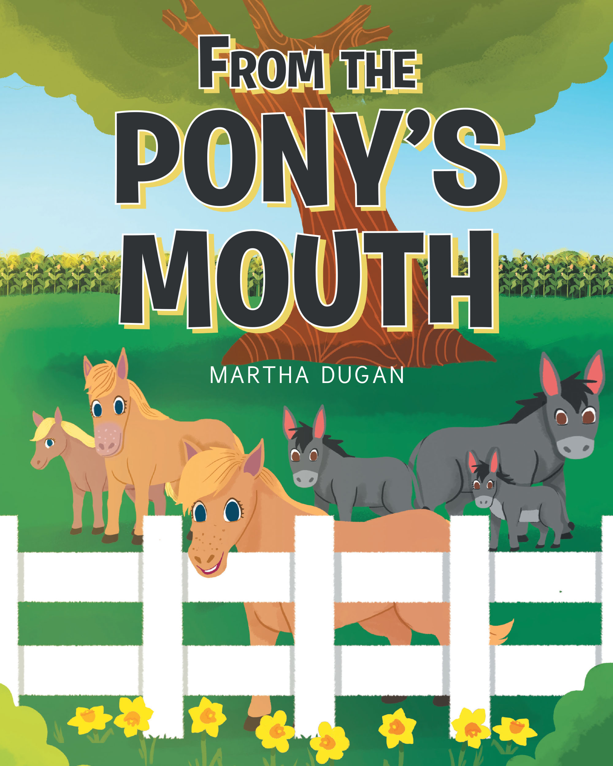 Author Martha Dugan’s New Book, "From the Pony's Mouth," is a Heartwarming Story About a Young Pony and Her Adventures While Growing with Her Friend and Family