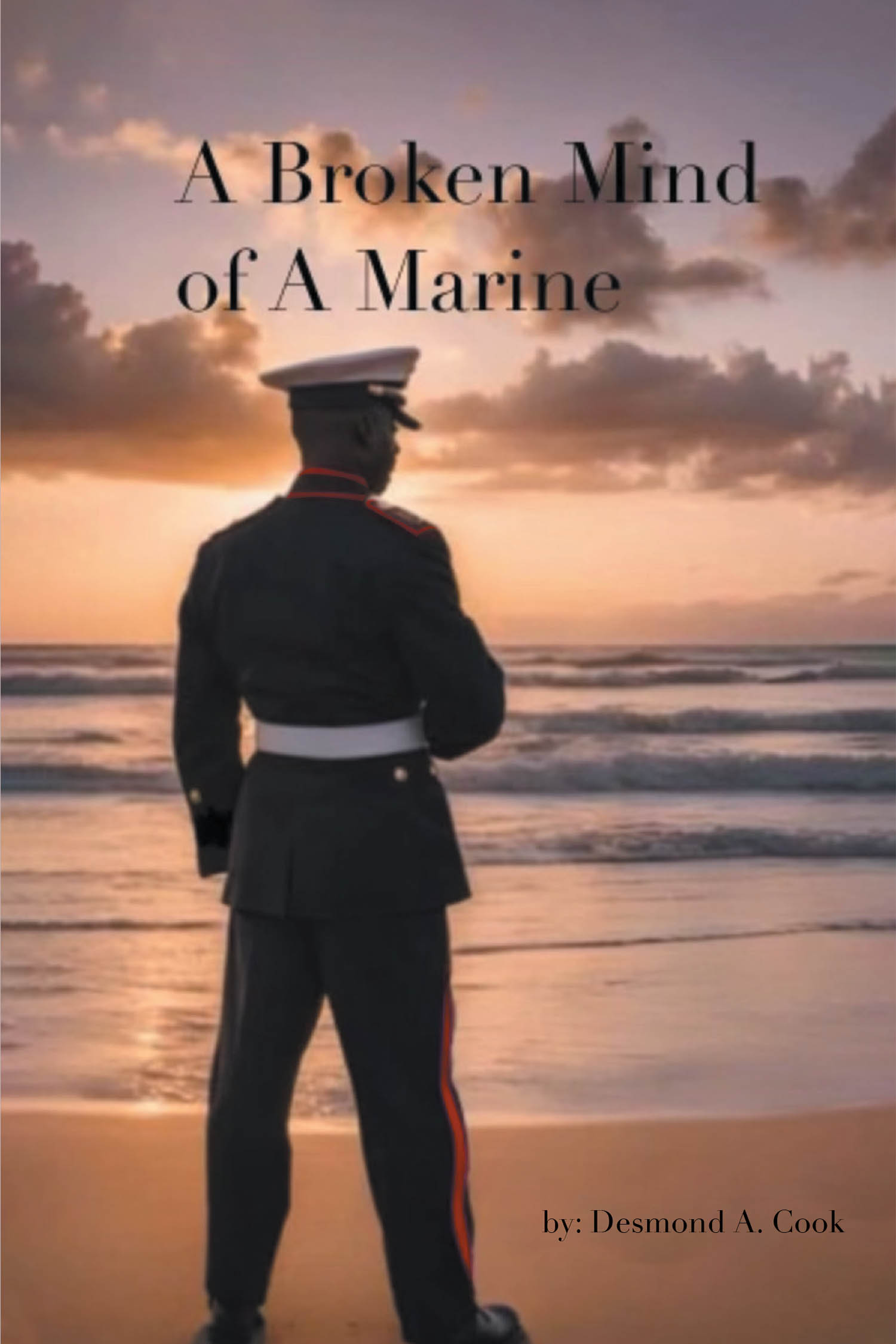 Author Desmond A. Cook’s New Book, "A Broken Mind of a Marine," is a Powerful Story of a Former US Marine Who Finds Himself Struggling with PTSD from His Years of Service