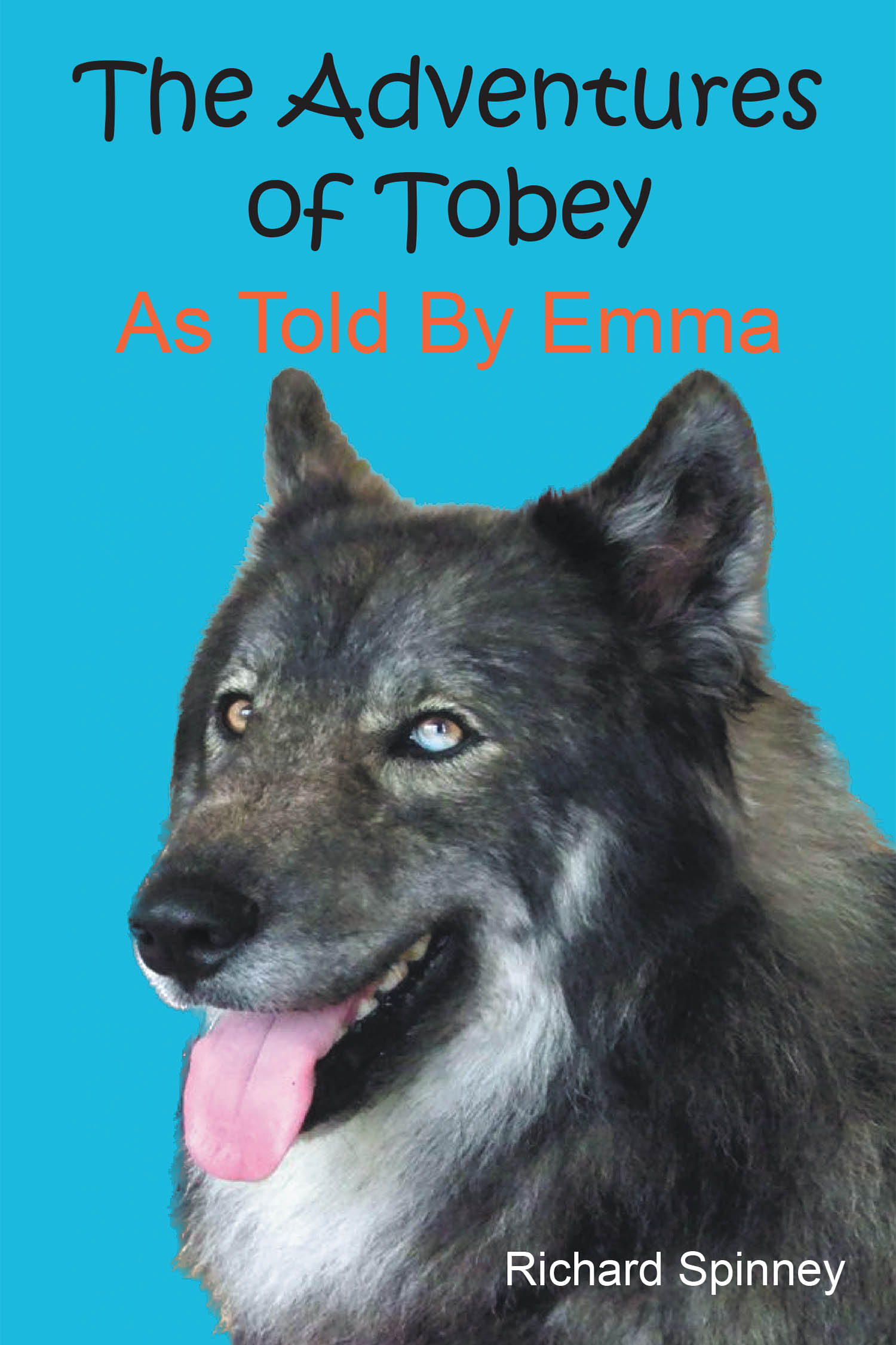 Author Richard Spinney’s New Book, “The Adventures of Tobey: As Told by Emma,” Follows the Thrilling Journey of a Dog Named Tobey, a Tracking Alaskan Malamute