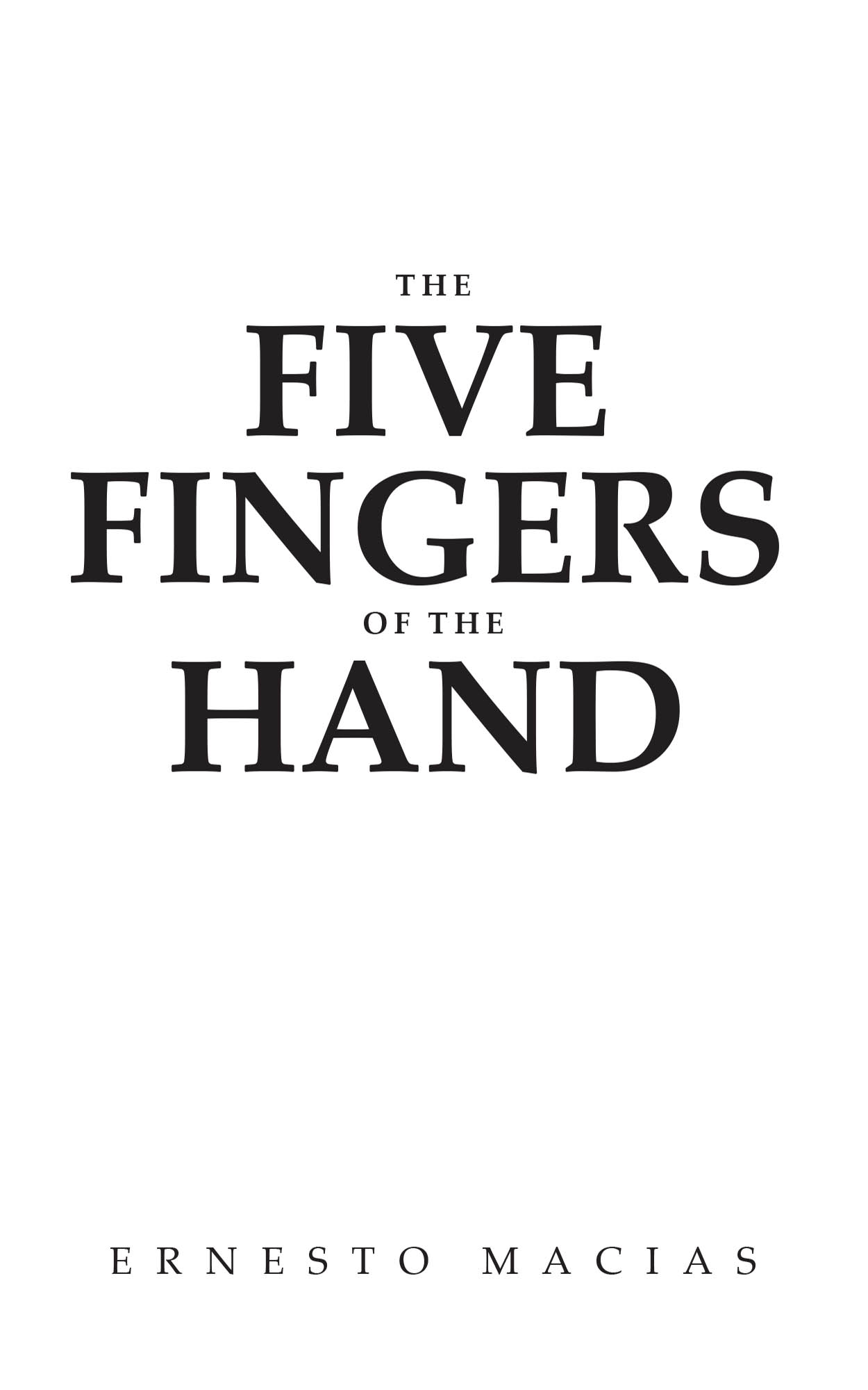 Author Ernesto Macias’s New Book, "The Five Fingers of the Hand," Explores How the Bonds One Shares with Others Can Work Together Like the Fingers of a Hand