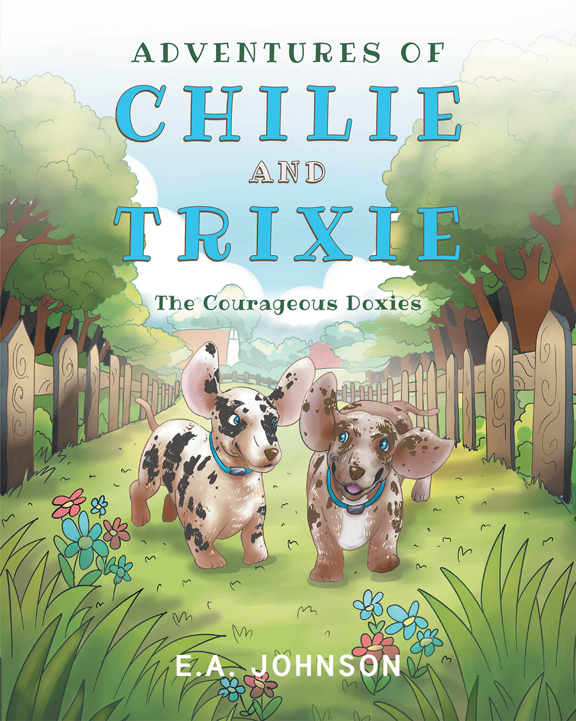 Author E.A. Johnson’s New Book, "Adventures of Chile and Trixie: The Courageous Doxies," is a Charming Story of Two Dachshunds Who Help a New Friend in the Woods