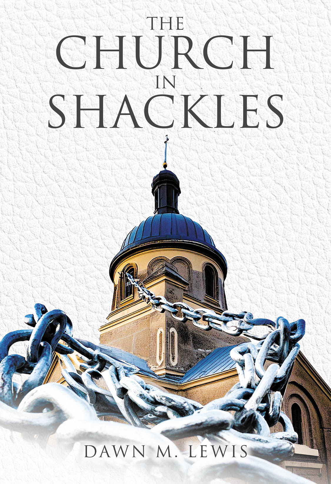 Author Dawn M. Lewis’s New Book, "The Church in Shackles," is a Powerful Call to Action Demanding Action Against the Sin and Greed Destroying the Nation