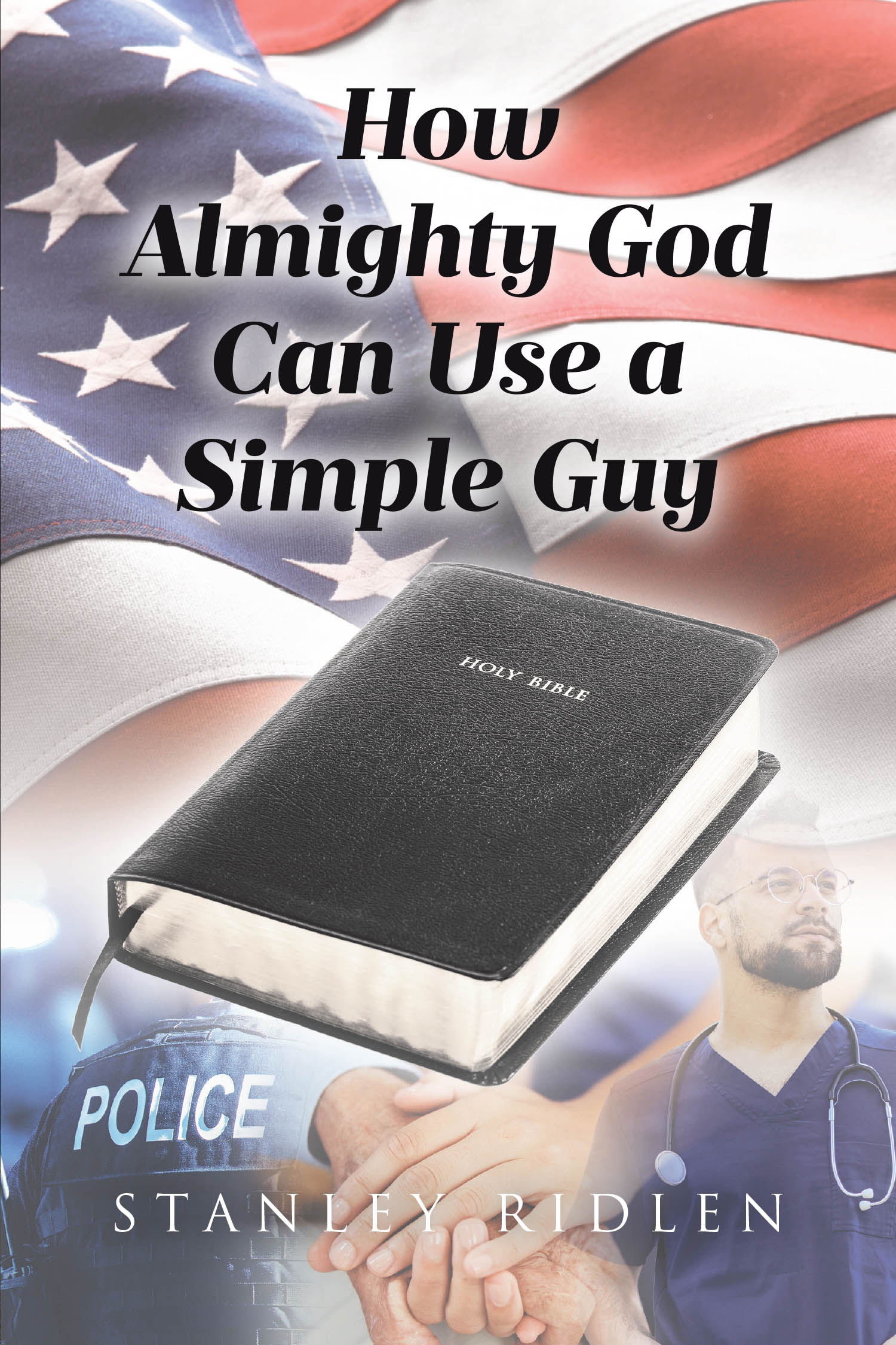 Author Stanley Ridlen’s New Book, "How Almighty God Can Use a Simple Guy," is a Poignant Memoir Containing a Series of Vignettes Detailing God’s Role in the Author’s Life