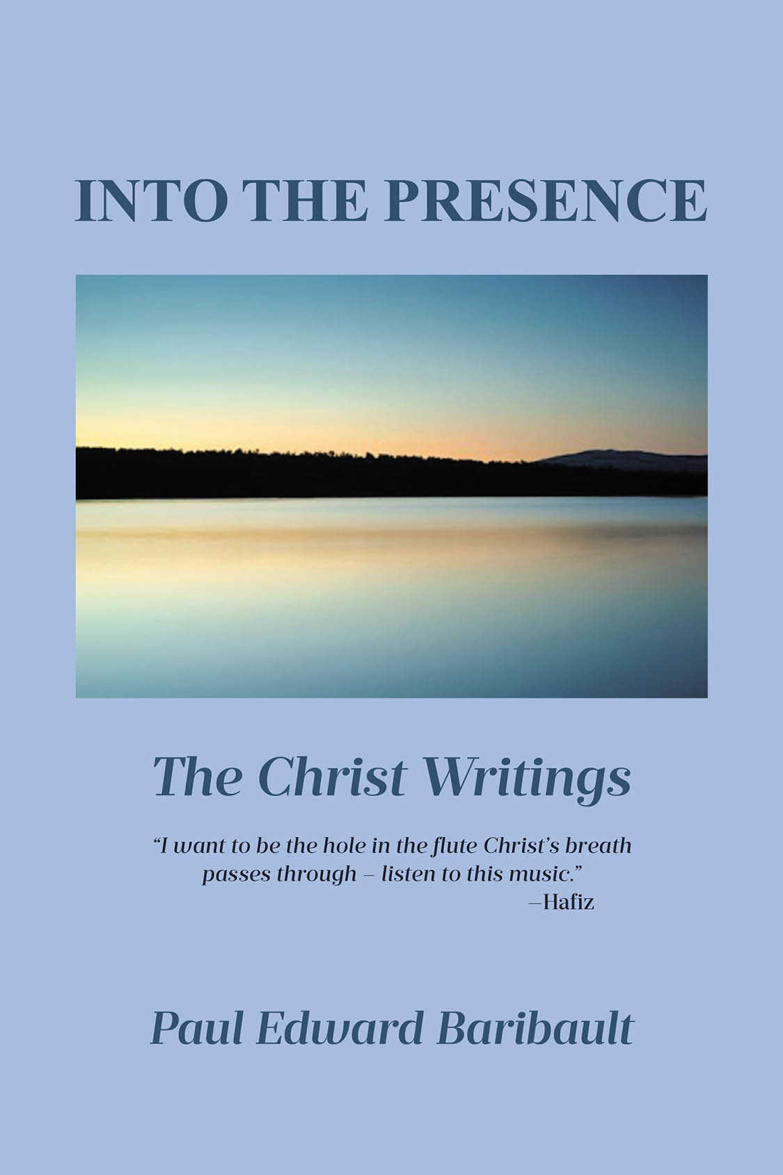 Author Paul Edward Baribault’s New Book, “Into the Presence: The Christ Writings,” is an Enlightening Guide That Helps Readers Analyze the Word of God