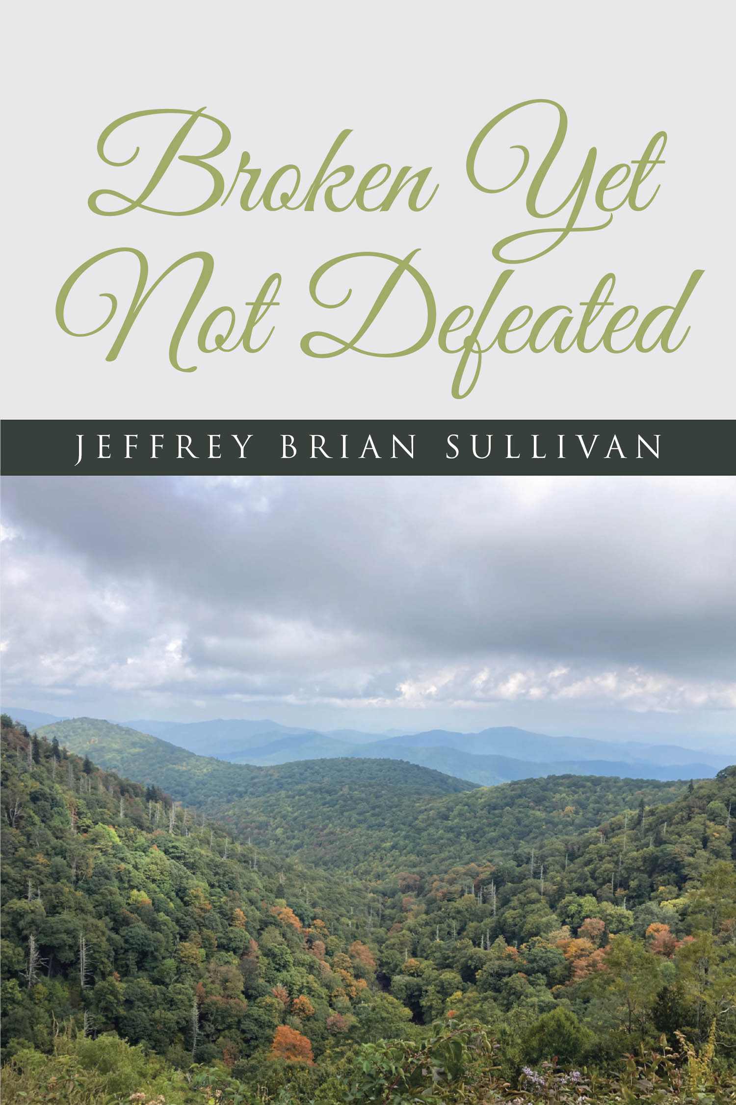 Author Jeffrey Brian Sullivan’s New Book, "Broken Yet Not Defeated," is a Compelling Memoir That Documents the Author’s Fight to Survive a Terminal Cancer Diagnosis