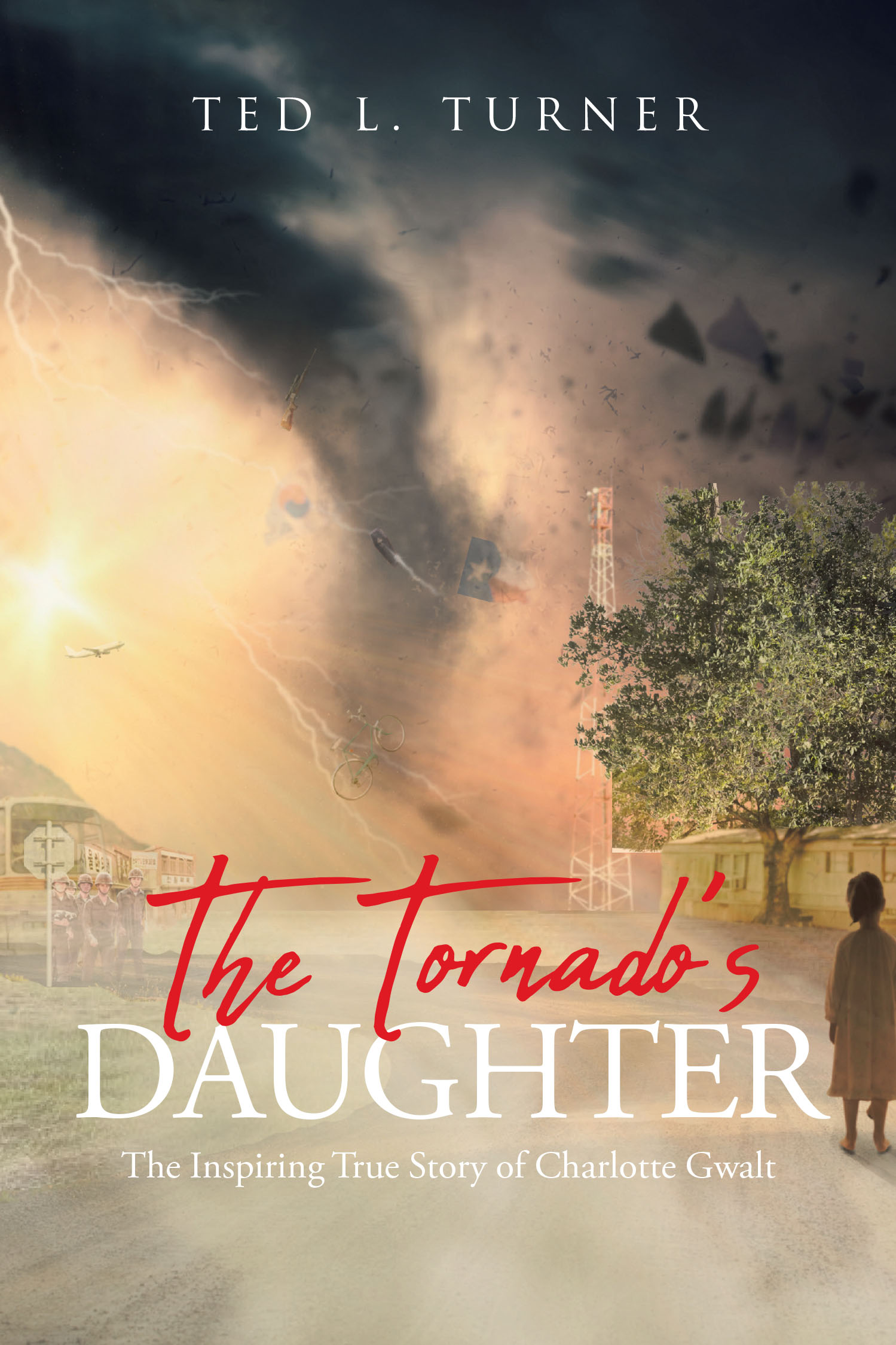 Author Ted L. Turner’s New Book, "The Tornado's Daughter: The Inspiring True Story of Charlotte Gwalt," is a Powerful Story of One Woman’s Journey to Defy the Odds