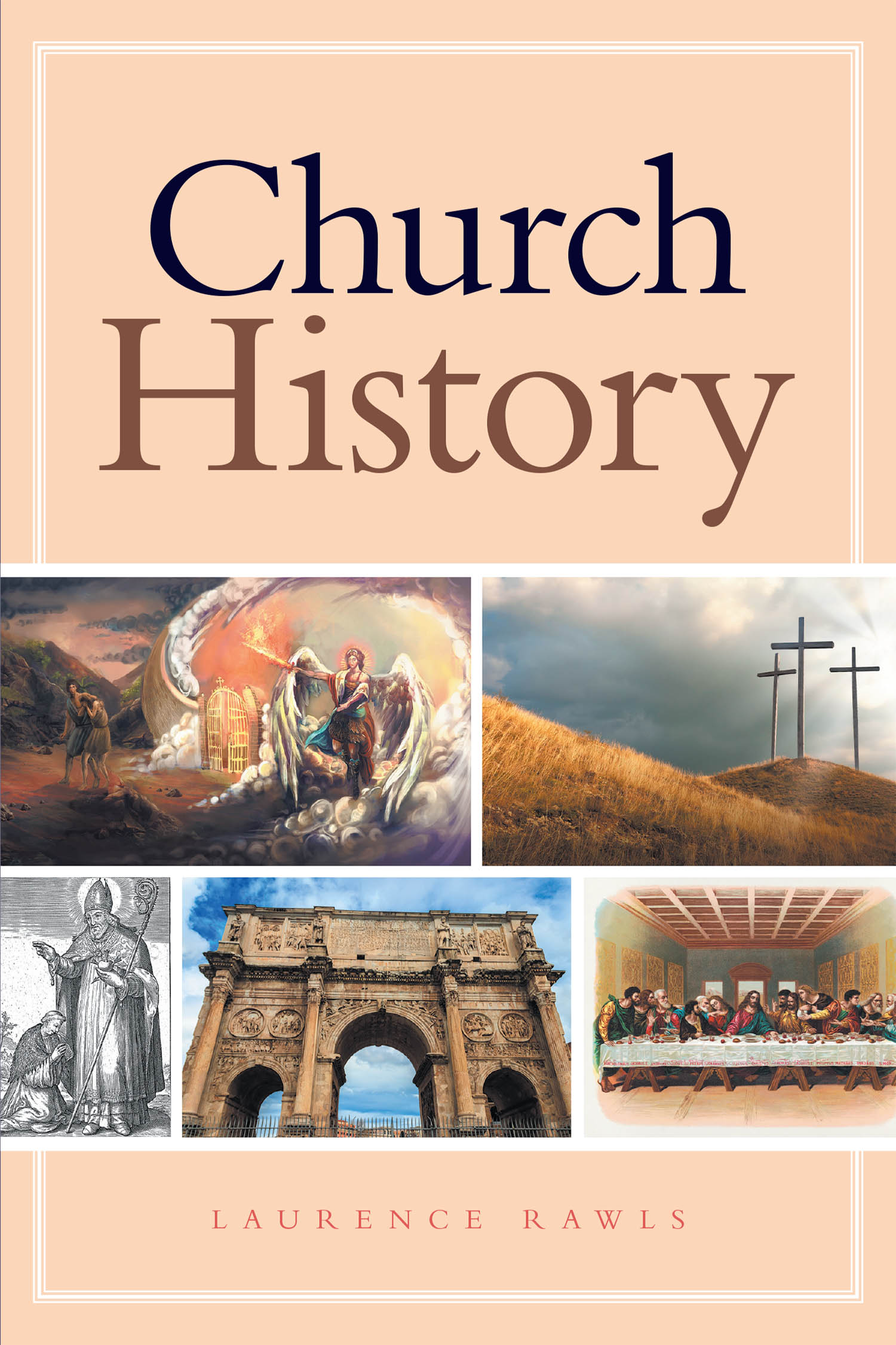 Author Laurence Rawls’s New Book, "Church History," is a Comprehensive Overview of the Evolution of the Christian Church, from Its Earliest Days to Modern Times