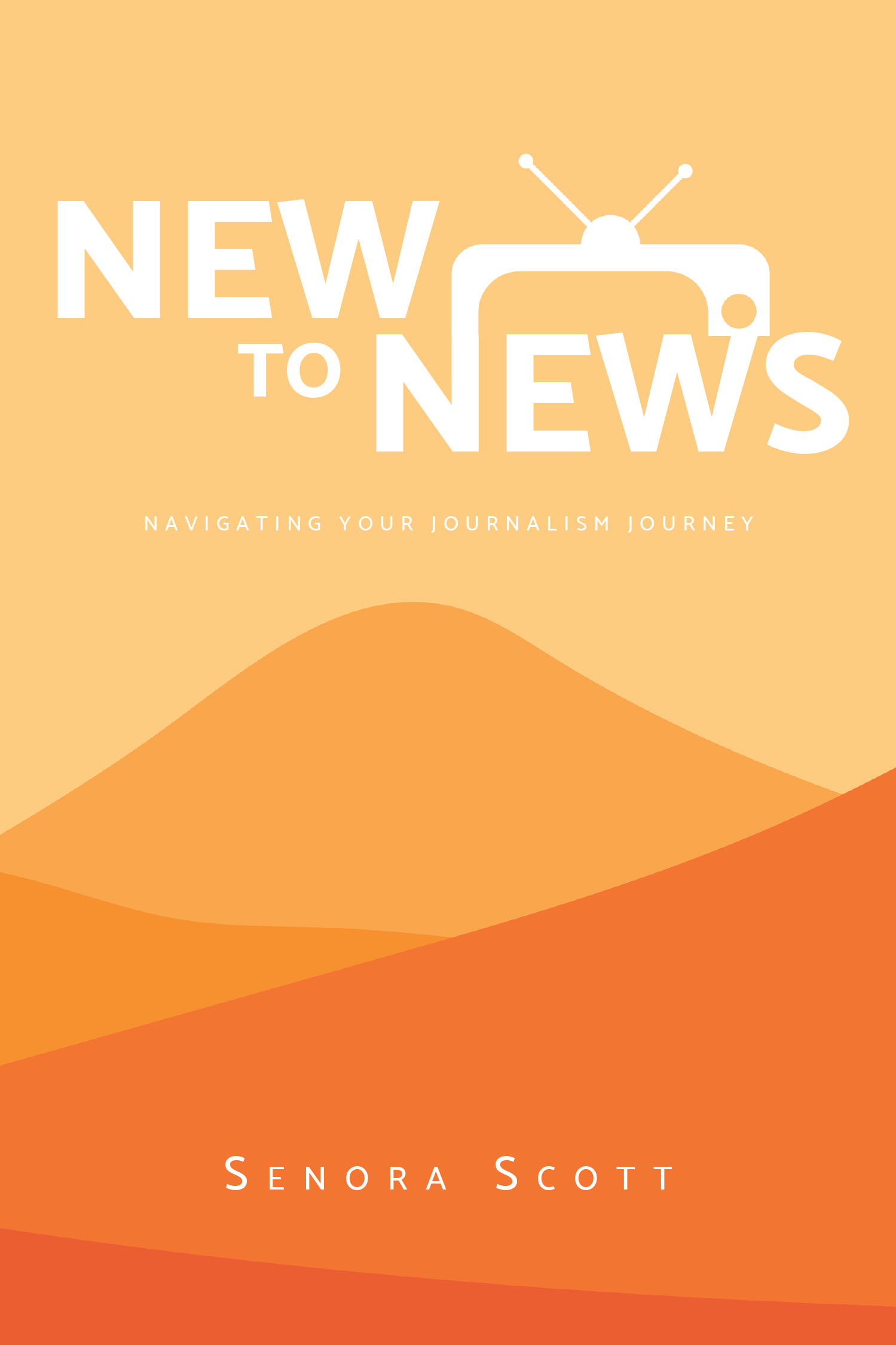 Author Senora Scott’s New Book, "New to News: Navigating Your Journalism Journey," is a Comprehensive Guide to Navigating the World of Professional Journalism