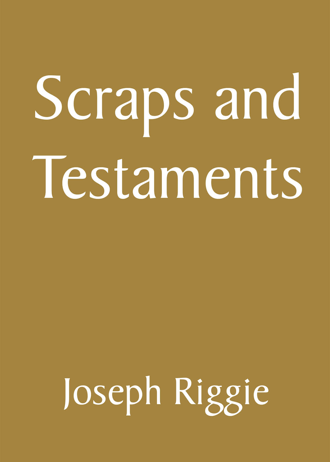 Author Joseph Riggie’s New Book, "Scraps and Testaments," is a Collection of Poems Inspired by a Wide Variety of Topics Concerning the World and the Human Condition