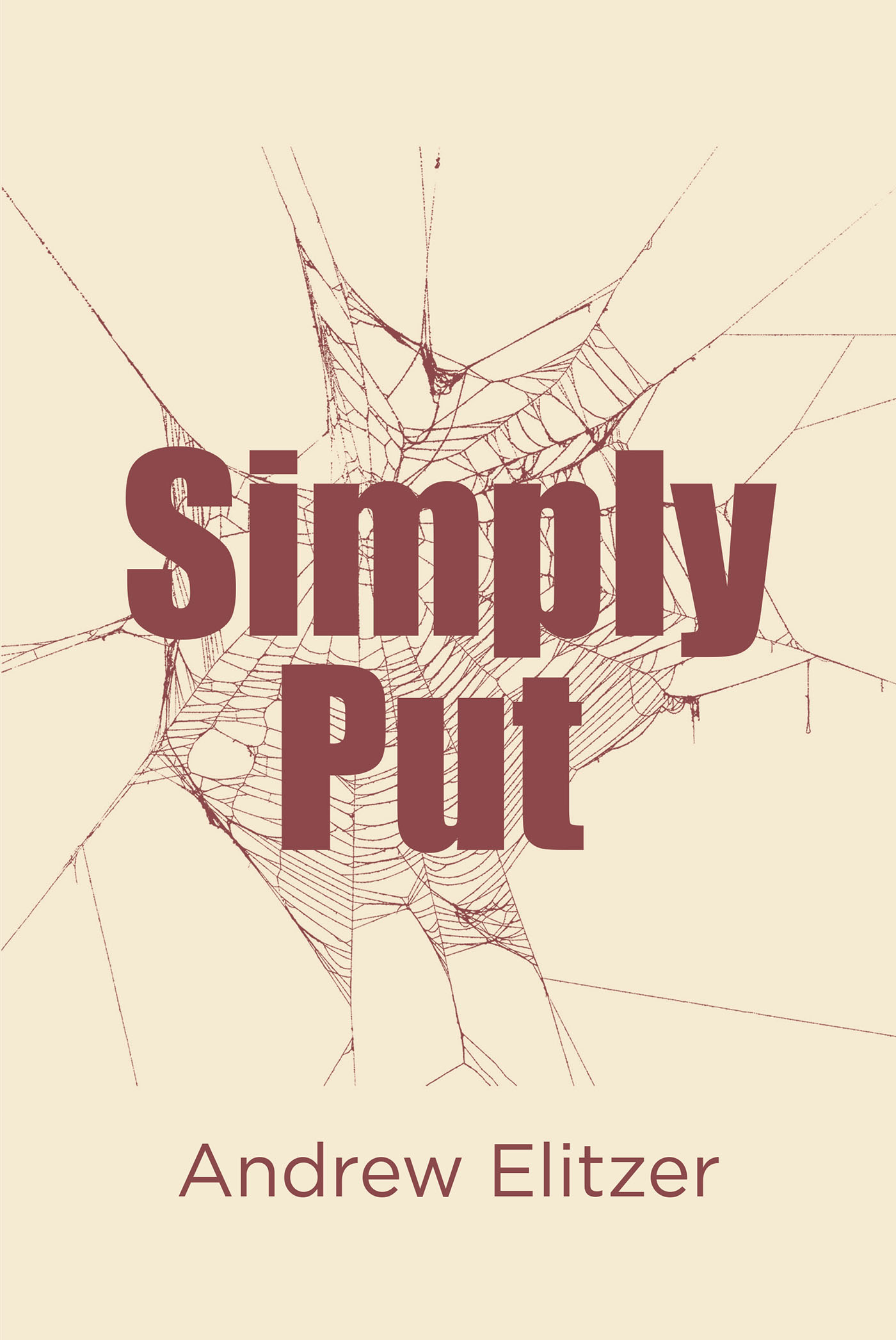 Author Andrew Elitzer’s New Book, "Simply Put," is a Thought-Provoking Series of Ruminations That Explore Various Introspective Topics About the World and Life Itself