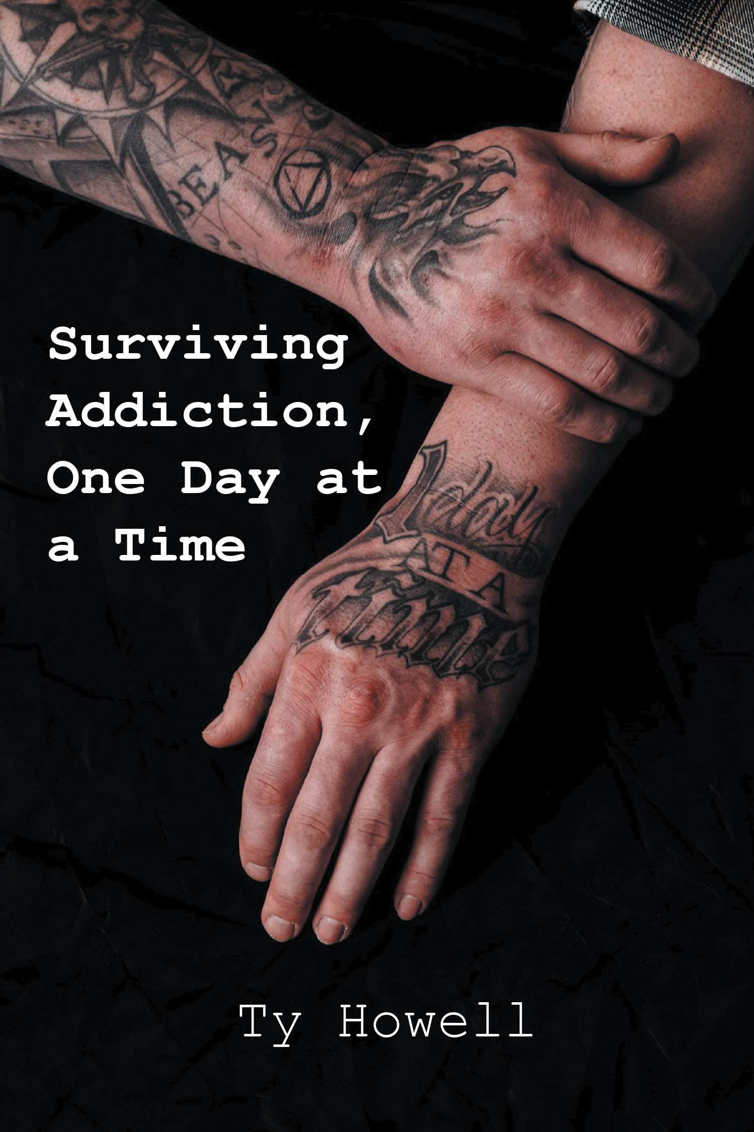 Author Ty Howell’s New Book, "Surviving Addiction, One Day at a Time," Chronicles the Author’s Life of Addiction and Shares How He Navigates Through It