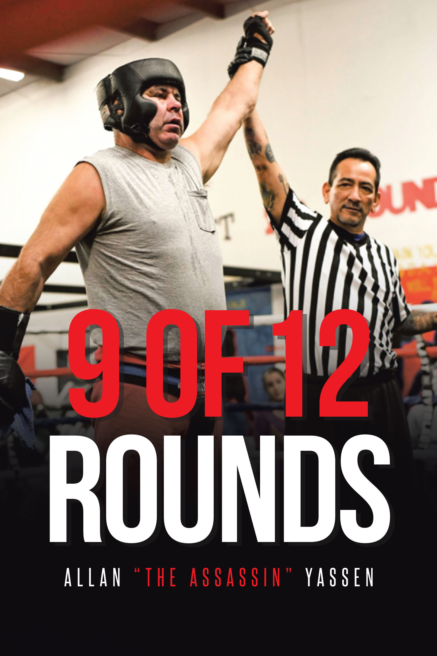 Author Allan “The Assassin” Yassen’s New Book, “9 of 12 Rounds,” is a Stunning Memoir That Documents the Many Adversities the Author Has Been Forced to Overcome