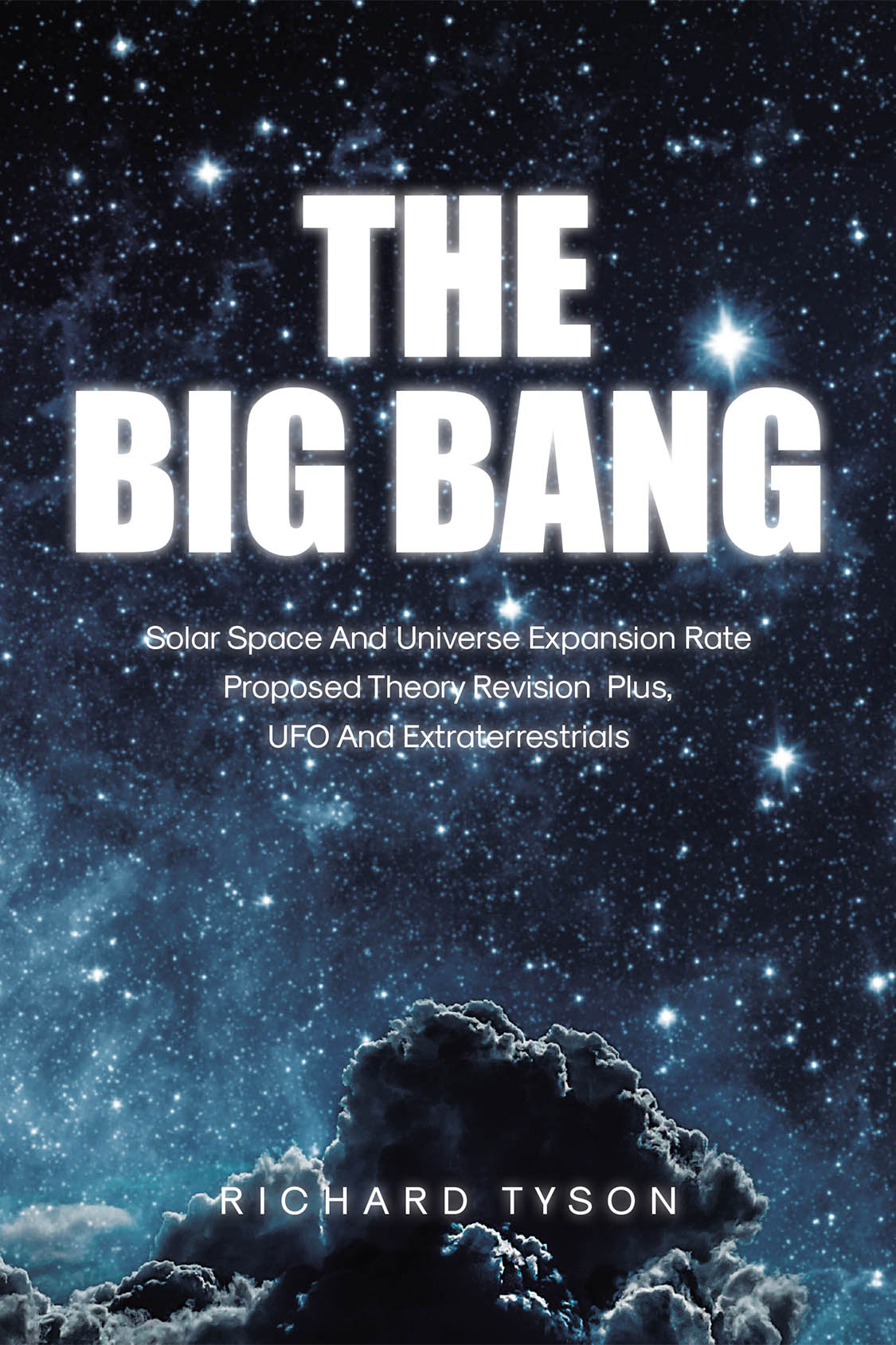 Author Richard Tyson’s New Book “The Big Bang: Solar Space and Universe Expansion Rate Proposed Theory Revision Plus, UFO and Extraterrestrials” is Released