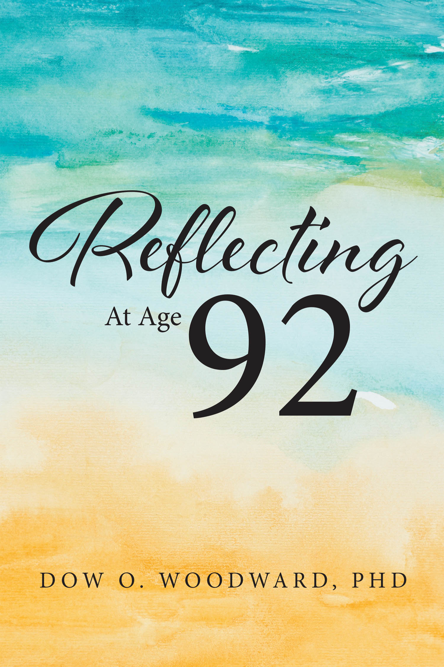 Author Dow O. Woodward, PhD’s New Book “Reflecting at Age 92” is a Poignant Memoir Following the Author’s Life from Humble Beginnings Through His Journey Into Academia