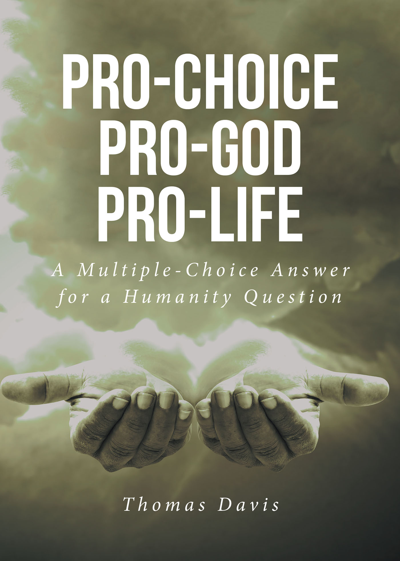 Thomas Davis’s Newly Released "Pro-Choice Pro-God Pro-Life" is a Thought-Provoking Exploration of Biblical Truth and the Power of Choice